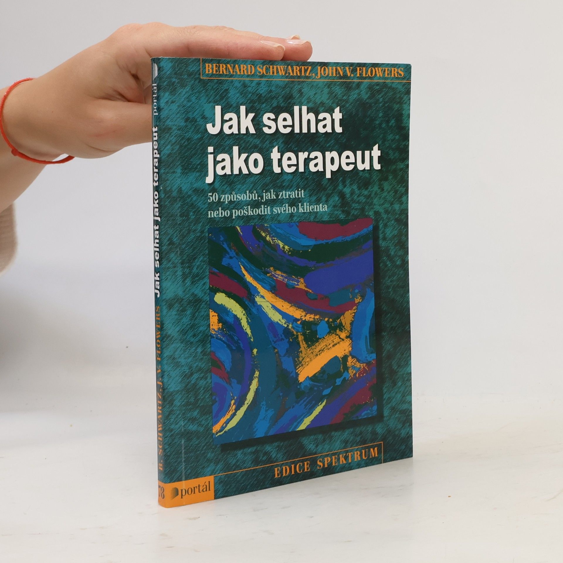 John V. Flowers Jak selhat jako terapeut : 50 způsobů, jak ztratit nebo poškodit svého klienta