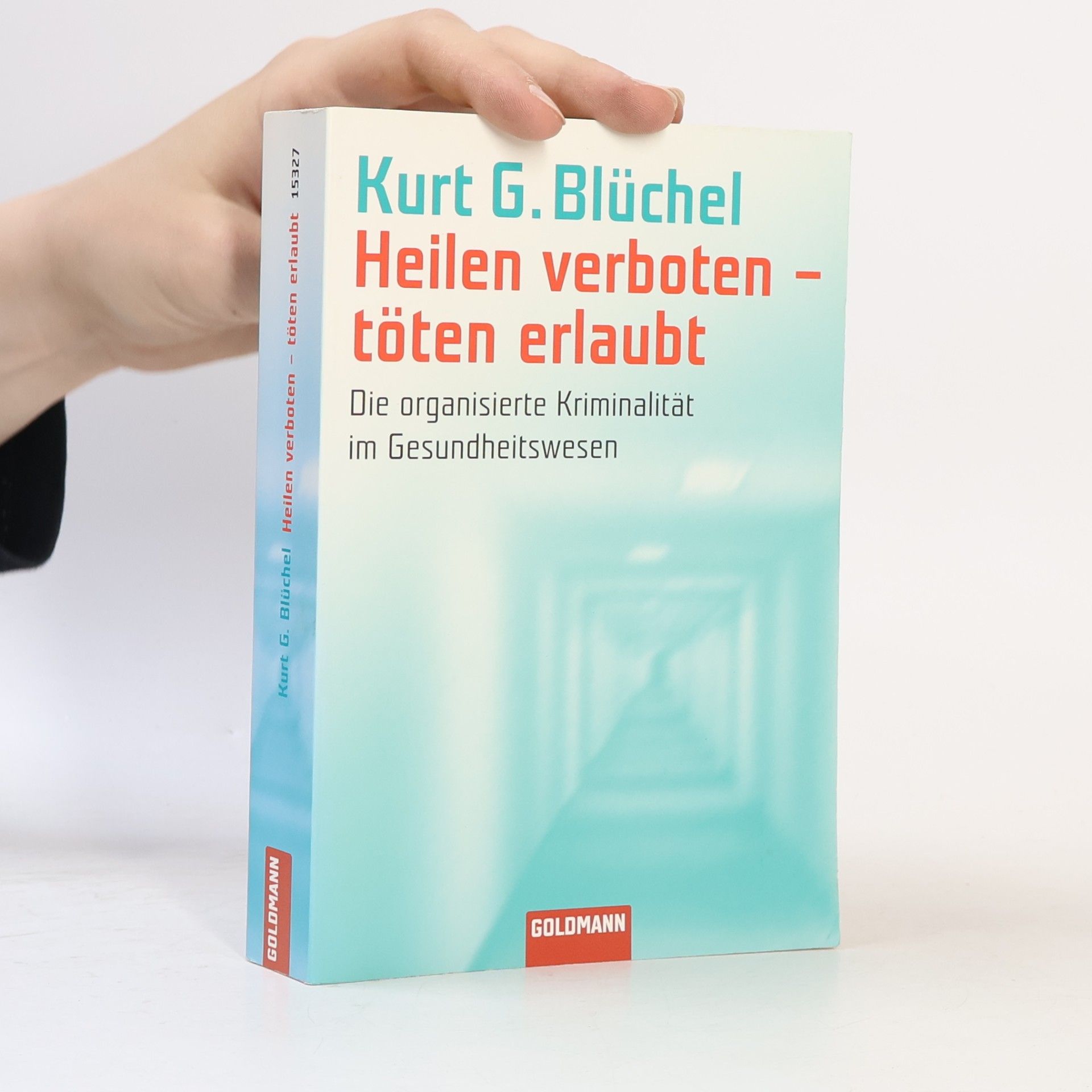 Kurt Blüchel Heilen verboten, töten erlaubt