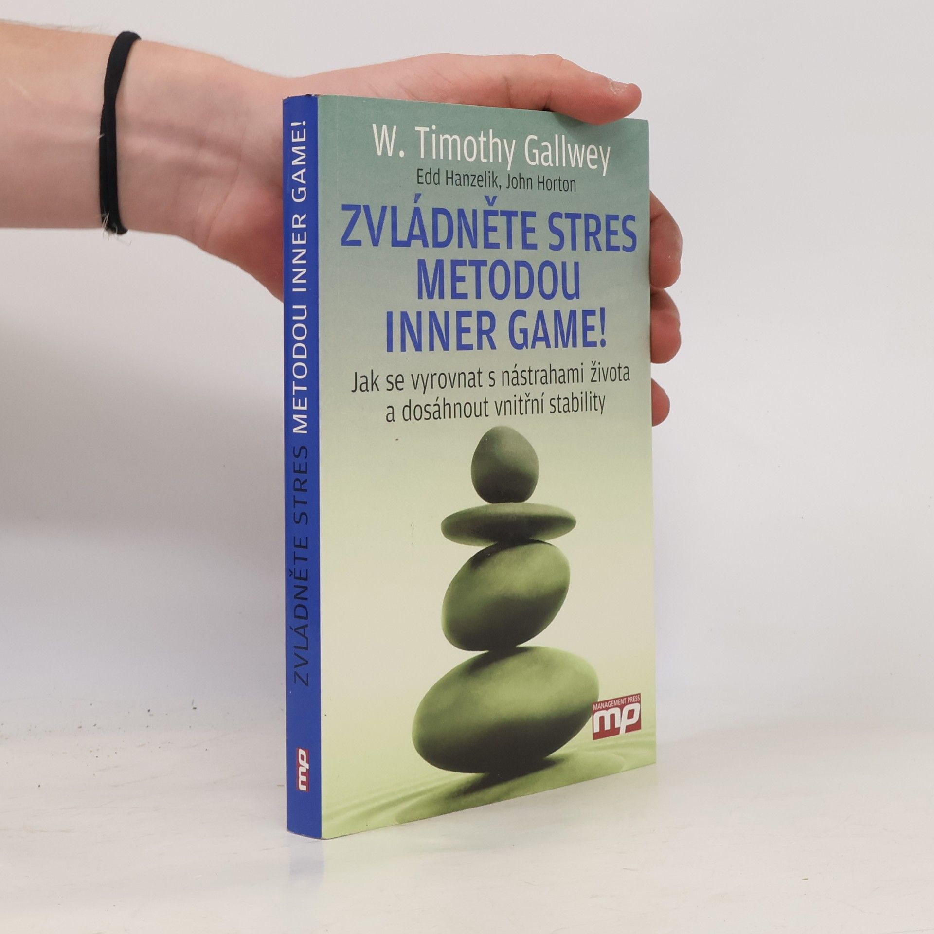 Edward S. Hanzelik Zvládněte stres metodou Inner Game! : jak se vyrovnat s nástrahami života a dosáhnout vnitřní stability