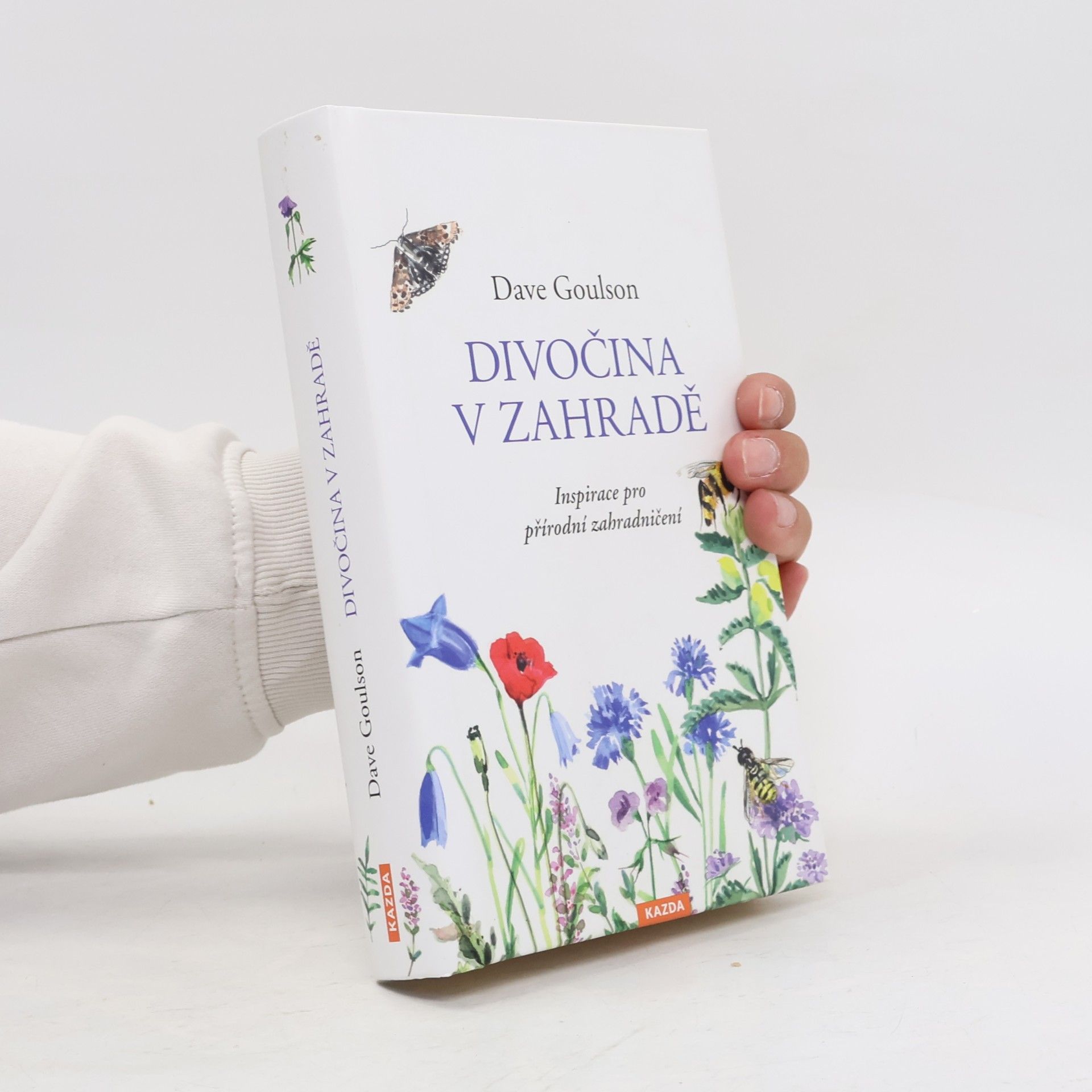 Dave Goulson Divočina v zahradě, neboli, Inspirace pro přírodní zahradničení