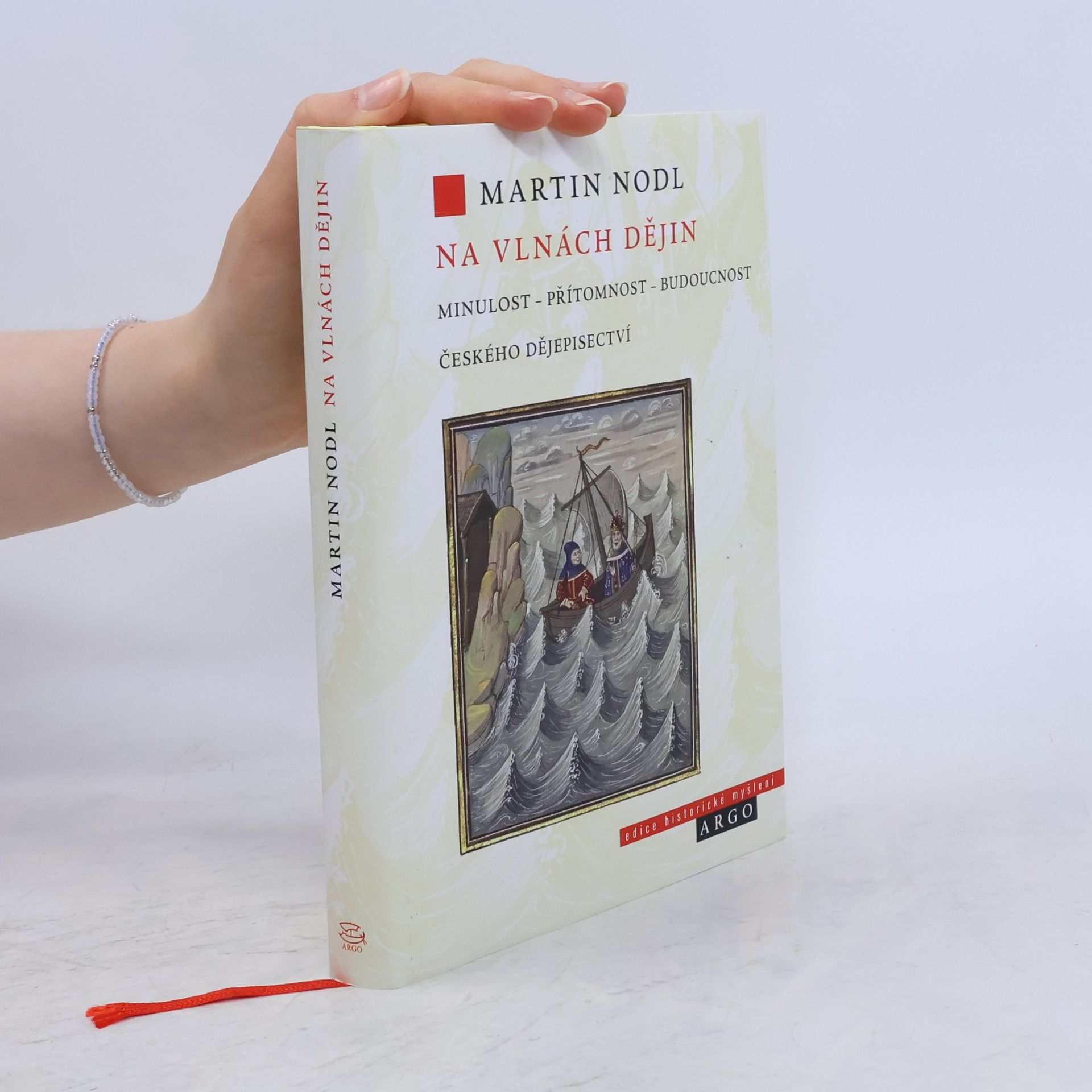 Martin Nodl Na vlnách dějin: minulost, přítomnost a budoucnost českého dějepisectví