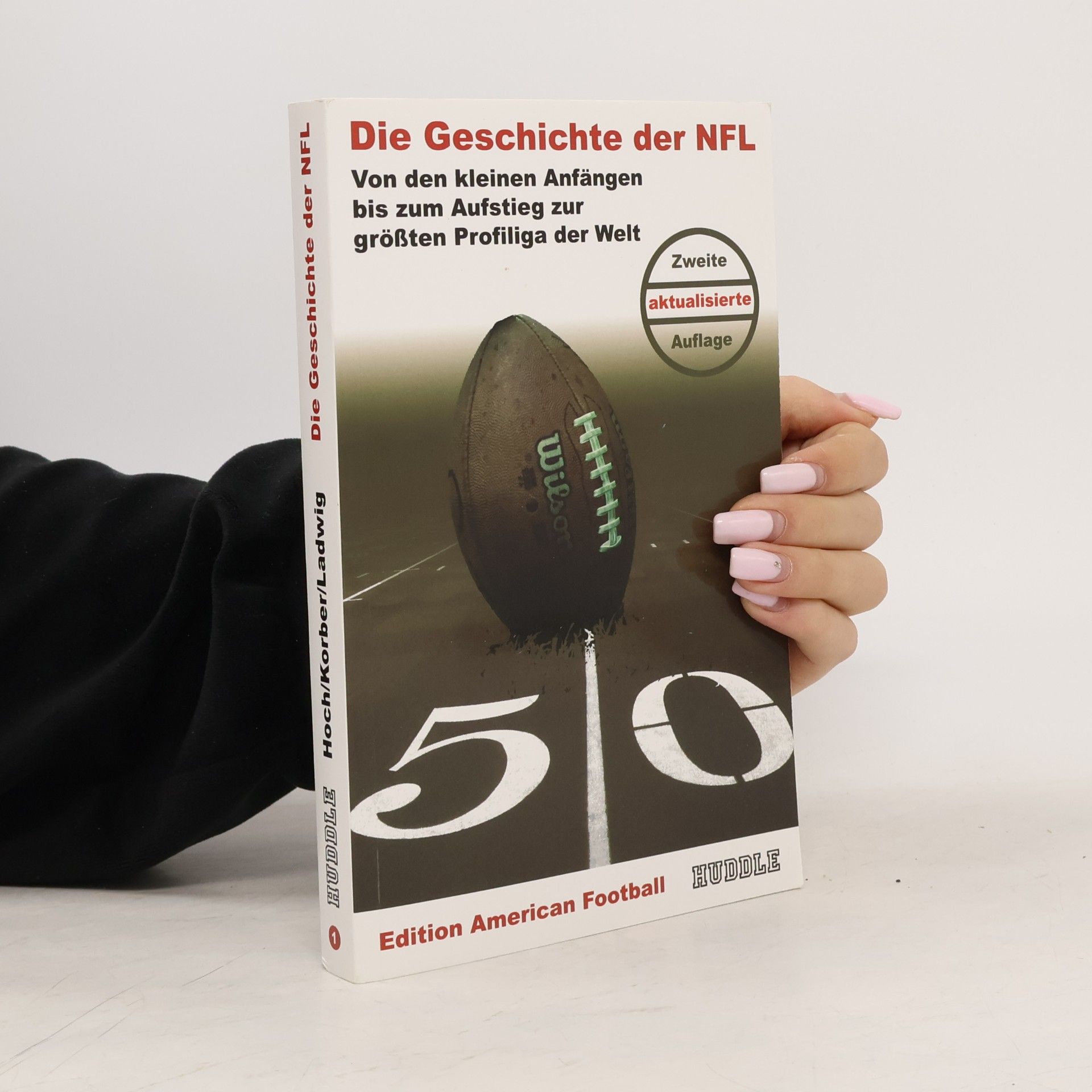 Dirk Ladiwg Edition American Football - 1: Die Geschichte der NFL