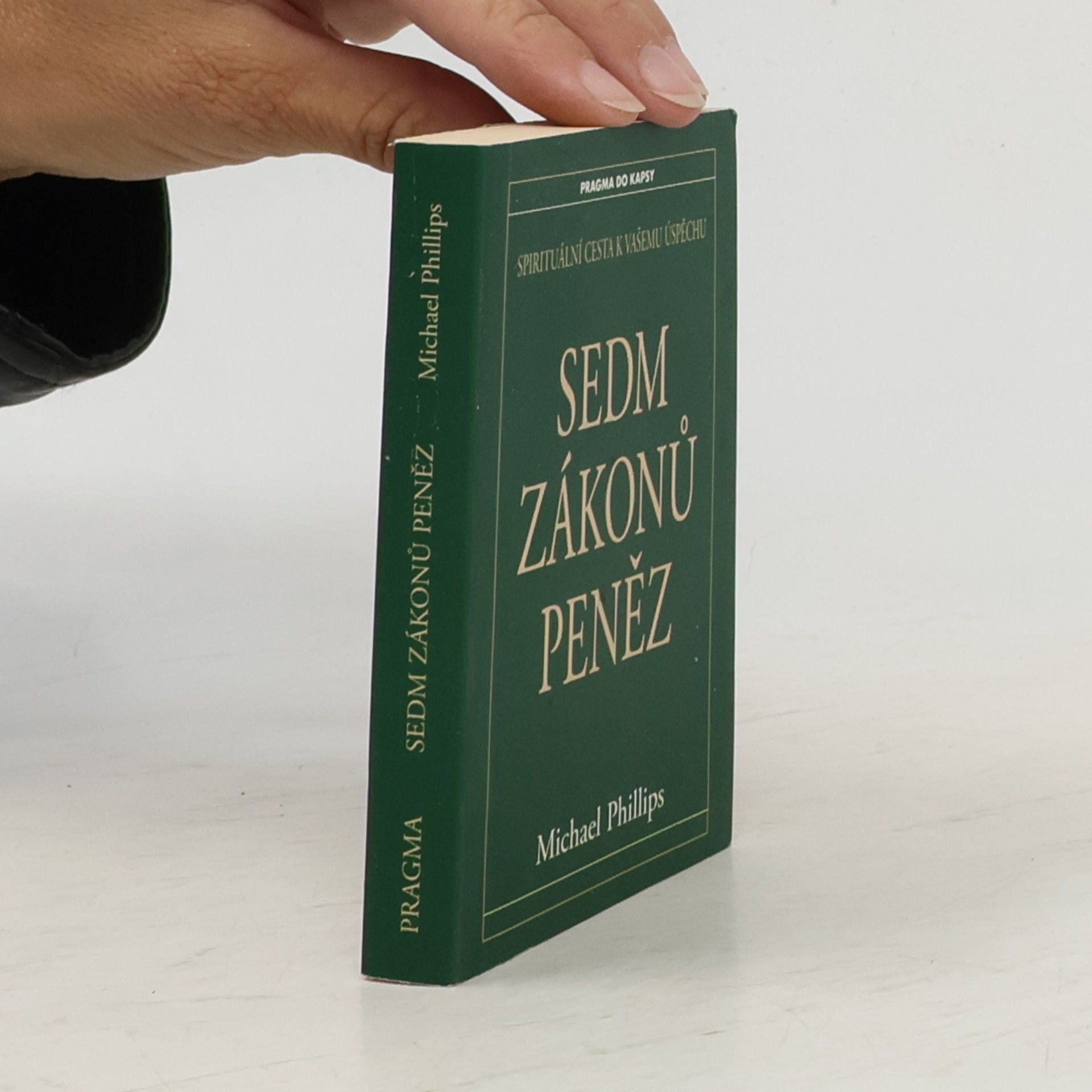 Michael Phillips Sedm zákonů peněz : spirituální cesta k Vašemu úspěchu