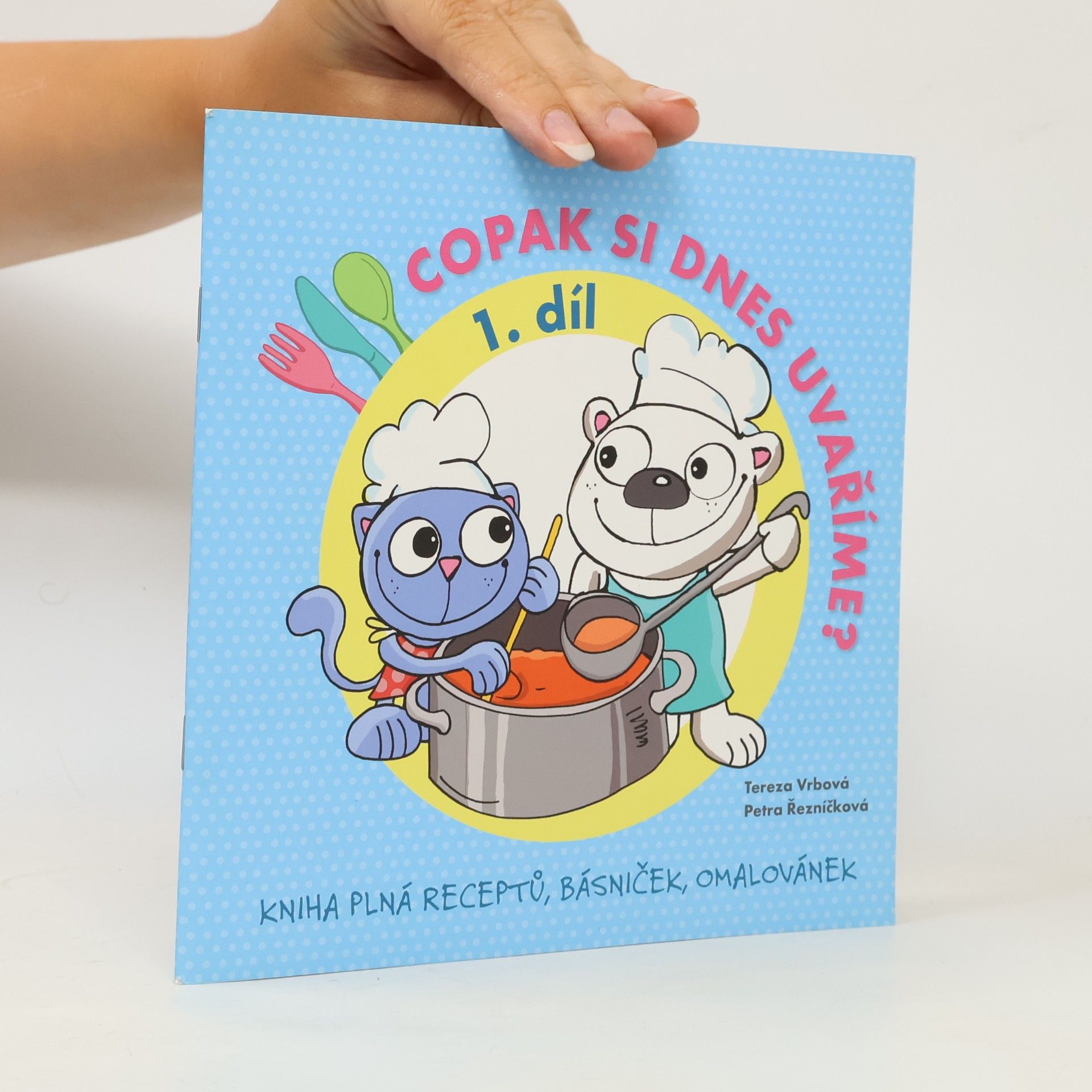 Petra Hauptová Copak si dnes uvaříme? : kniha plná receptů, básniček, omalovánek. 1. díl