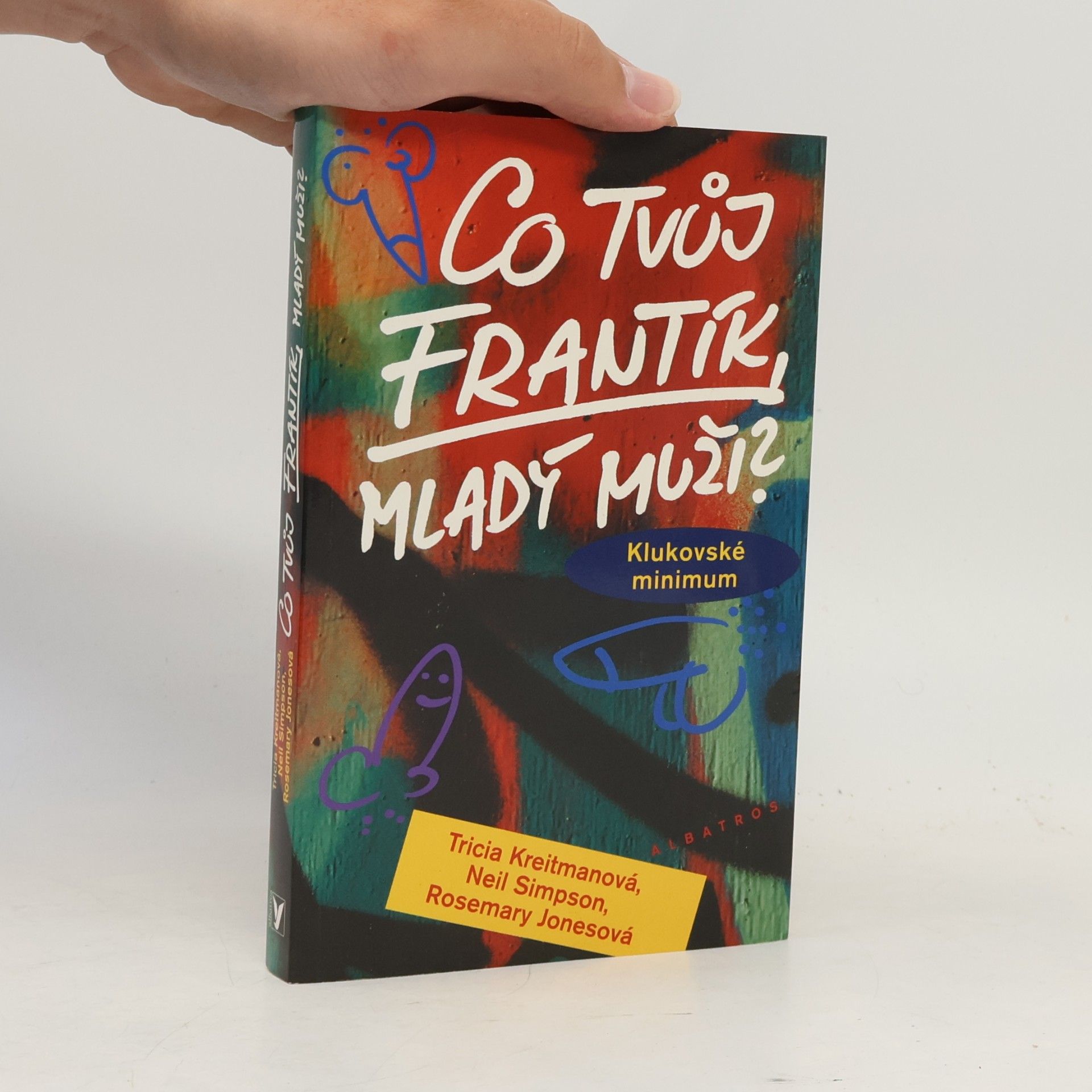 Tricia Kreitman Co tvůj frantík, mladý muži? : klukovské minimum