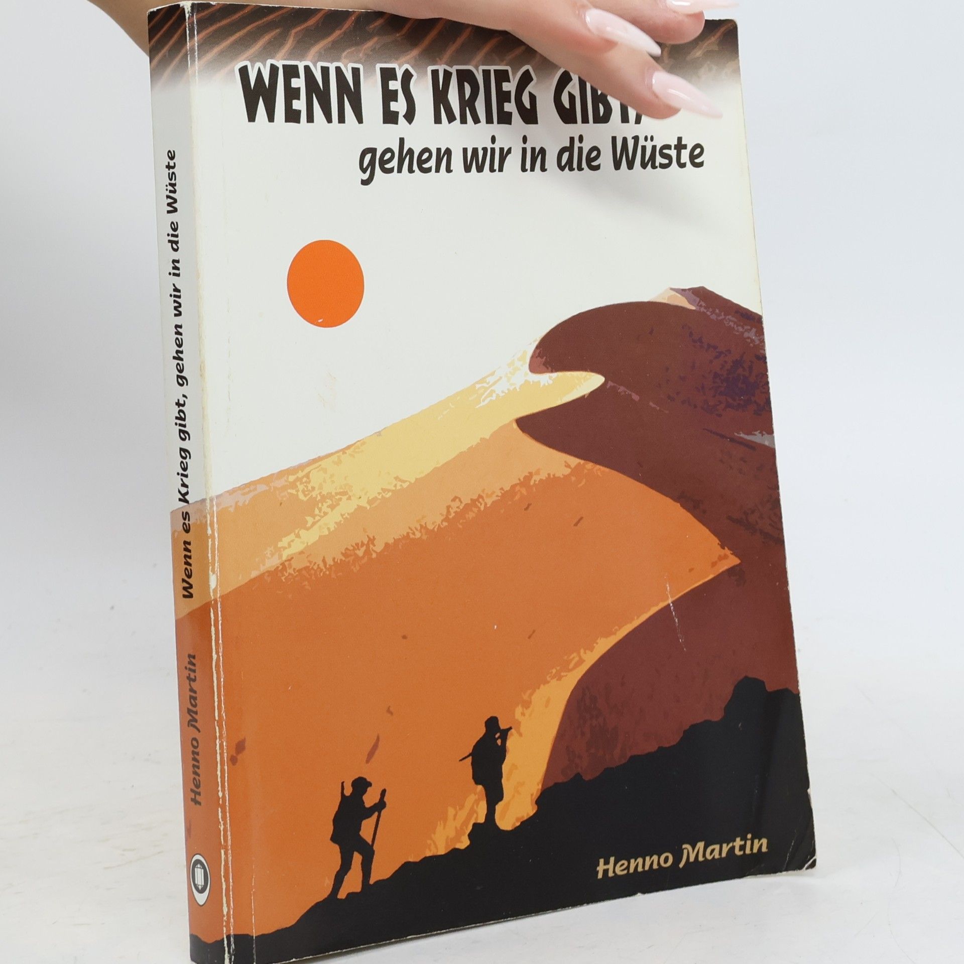 Henno Martin Wenn es Krieg gibt, gehen wir in die Wüste