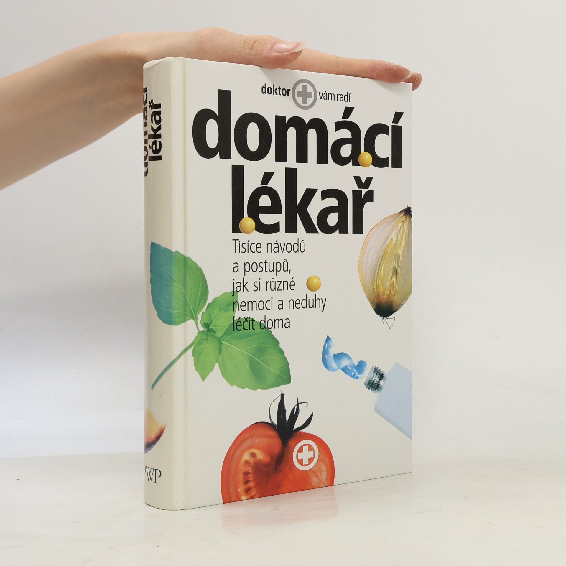 Autorenkollektiv Domácí lékař. Tisíce návodů a postupů, jak si různé nemoci a neduhy léčit doma