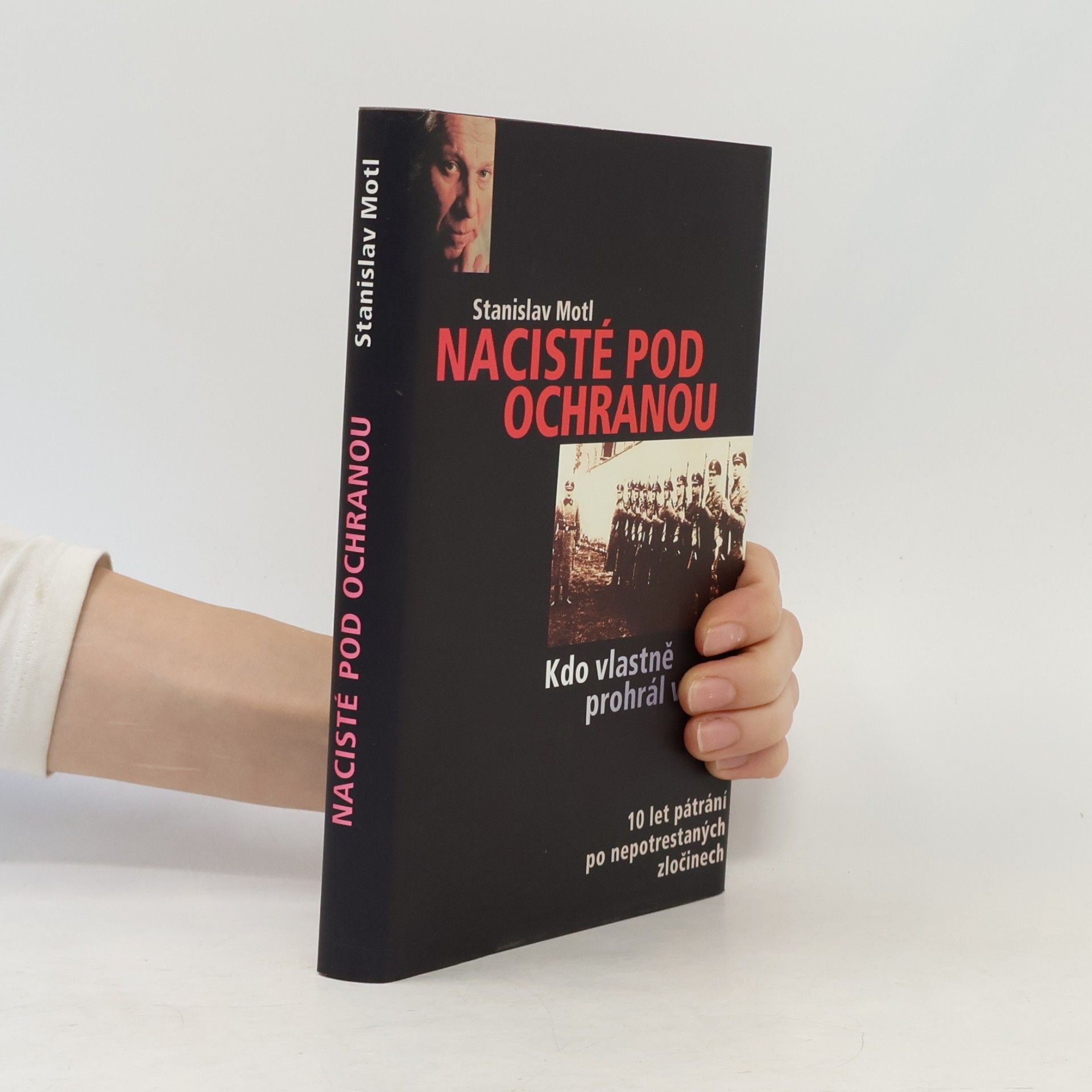 Stanislav Motl Nacisté pod ochranou, aneb, Kdo vlastně prohrál válku?