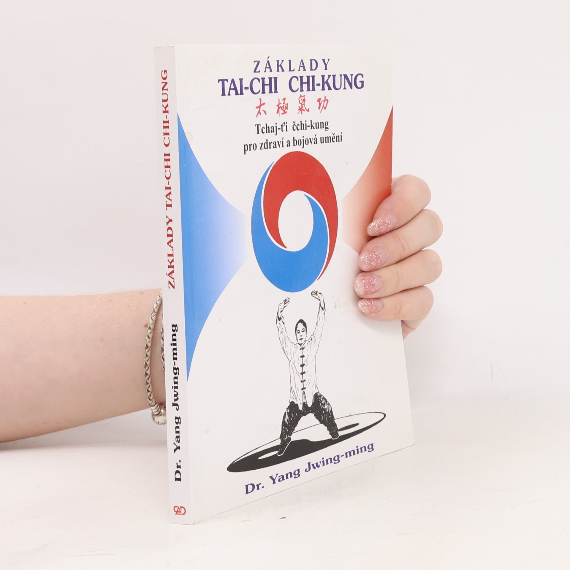 Základy tai-chi chi-kung. Tchaj-ťi čchi-kung pro zdraví a bojová umění