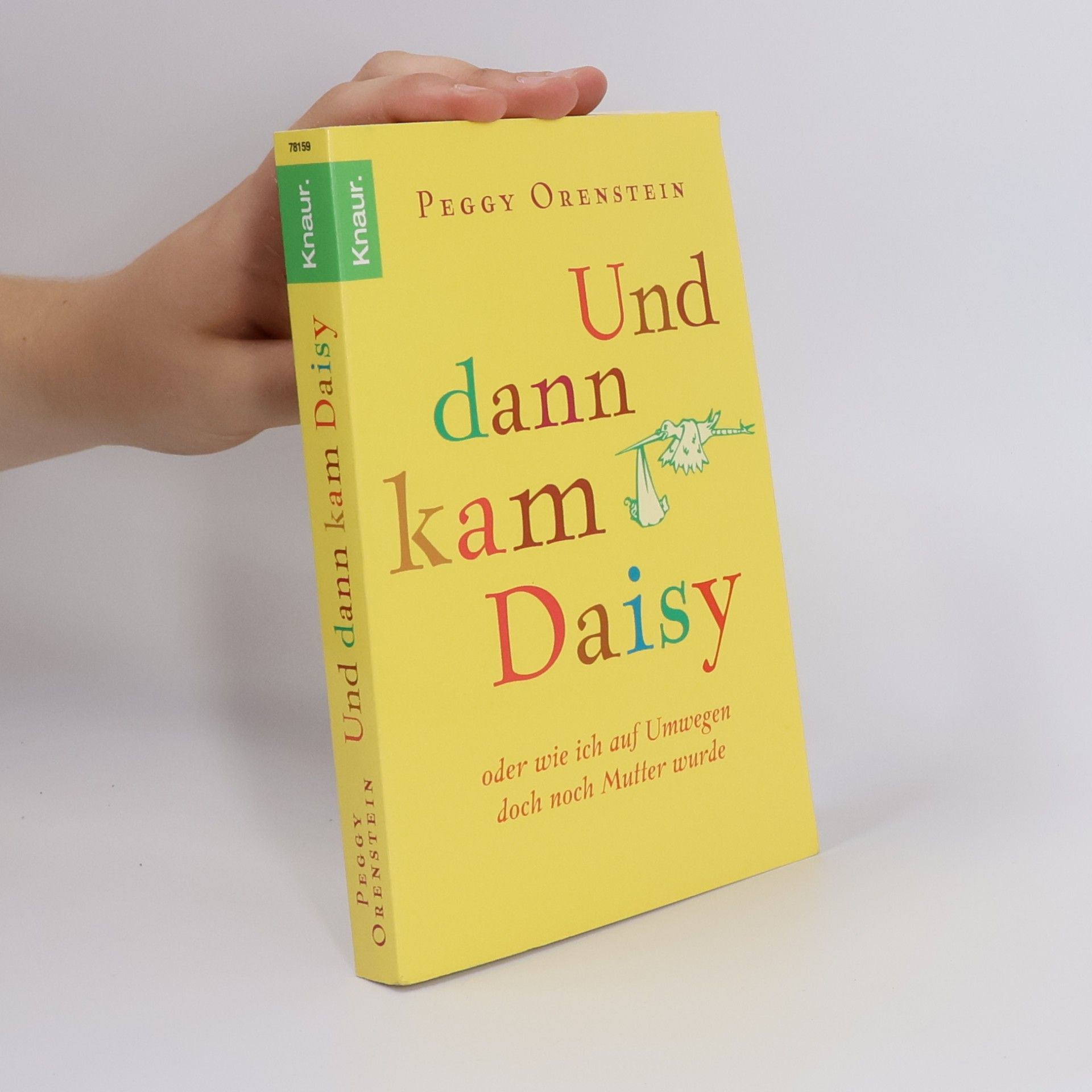 Peggy Orenstein Und dann kam Daisy oder wie ich auf Umwegen doch noch Mutter wurde