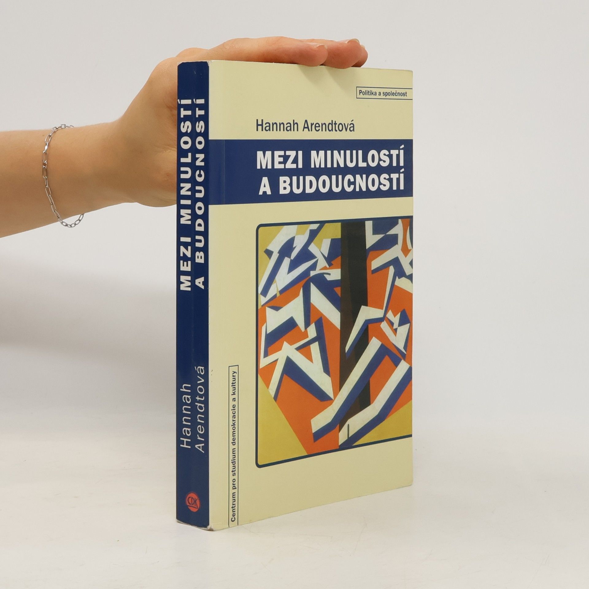 Hannah Arendt Mezi minulostí a budoucností. Osm cvičení v politickém myšlení