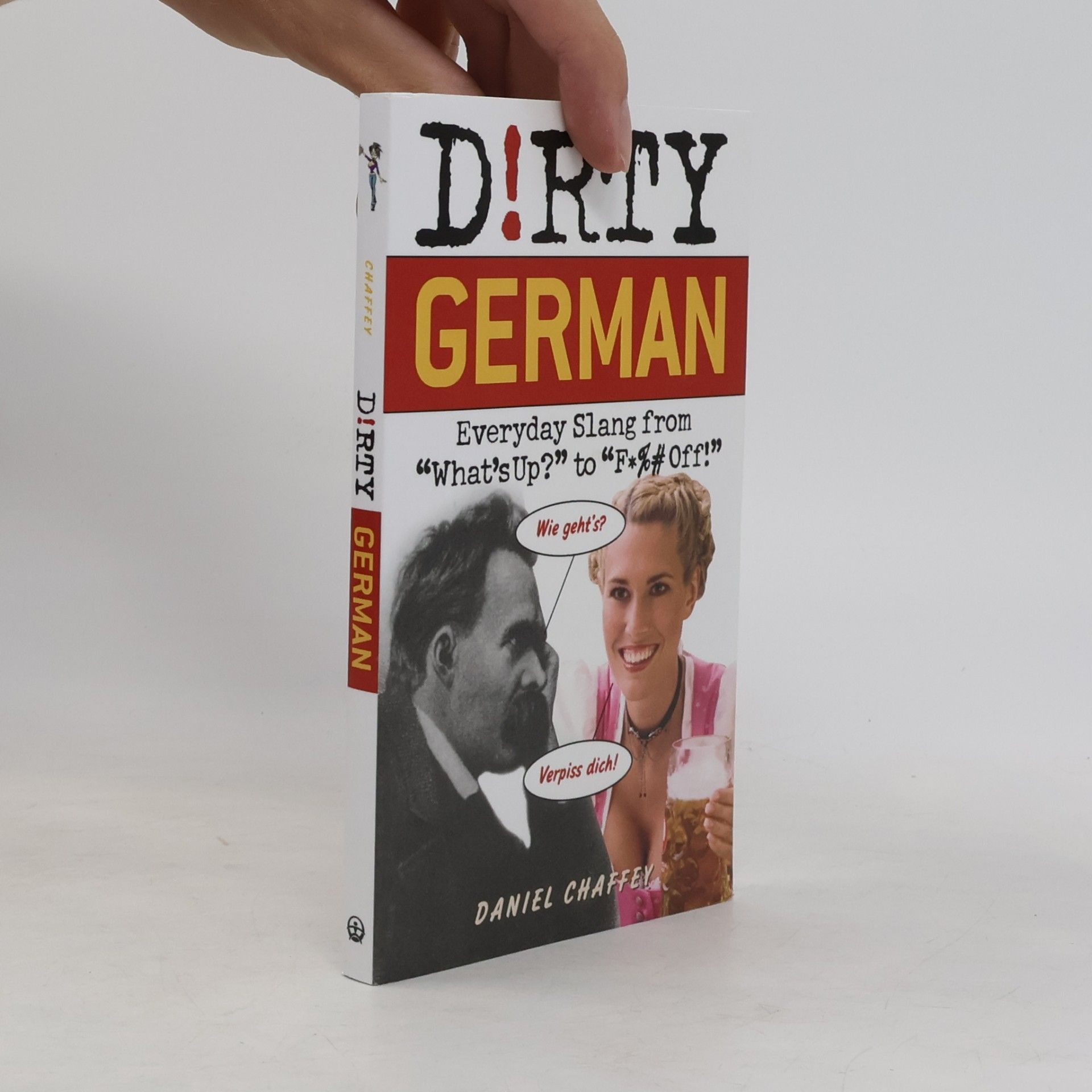 Daniel Chaffey Dirty German : everyday slang from what's up? to f*** off!