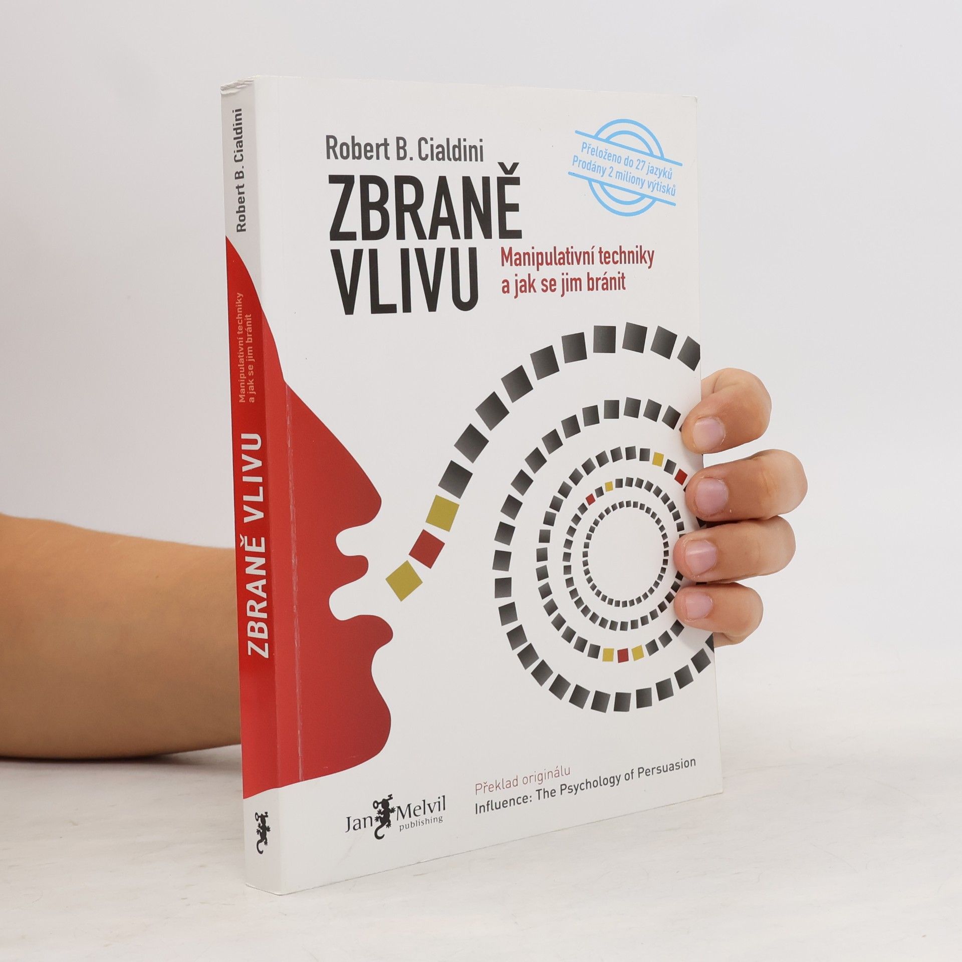 Robert B. Cialdini Zbraně vlivu. Manipulativní techniky a jak se jim bránit