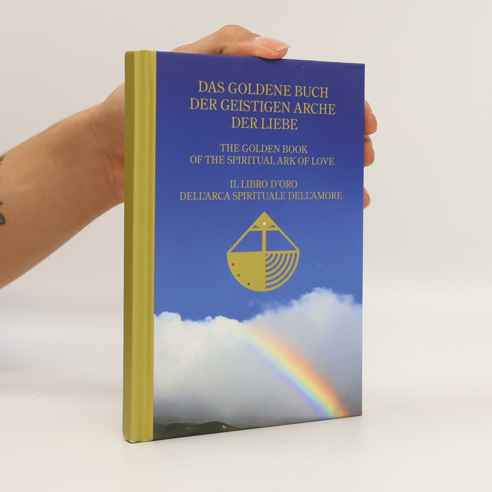 Various authors Das goldene Buch der geistigen Arche der Liebe. The Golden Book of the Spiritual ark of Love. Il libro d´oro dell´arca spirituale dell´amore