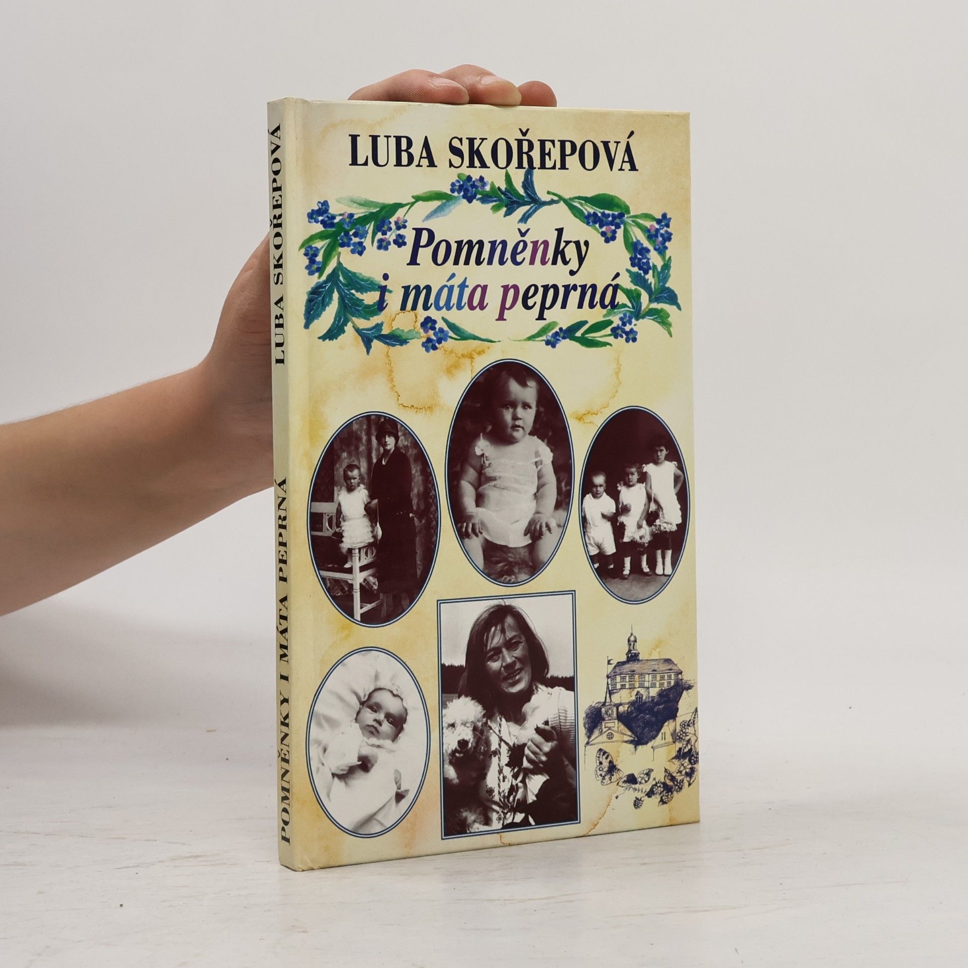 Luba Skořepová Pomněnky i máta peprná, aneb, Kudy jsem si to vyšlapovala