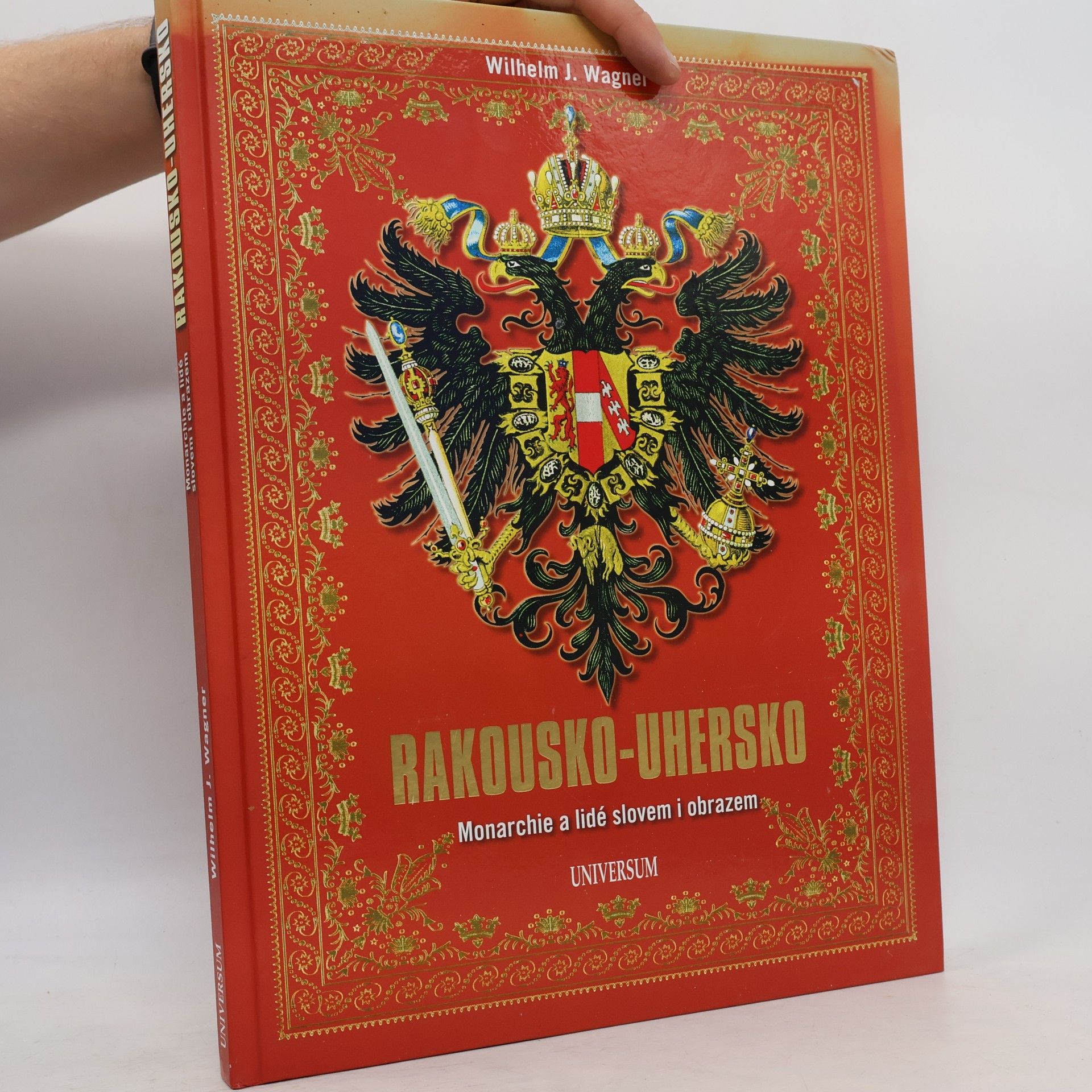Wilhelm J. Wagner Rakousko-Uhersko - Monarchie a lidé slovem i obrazem