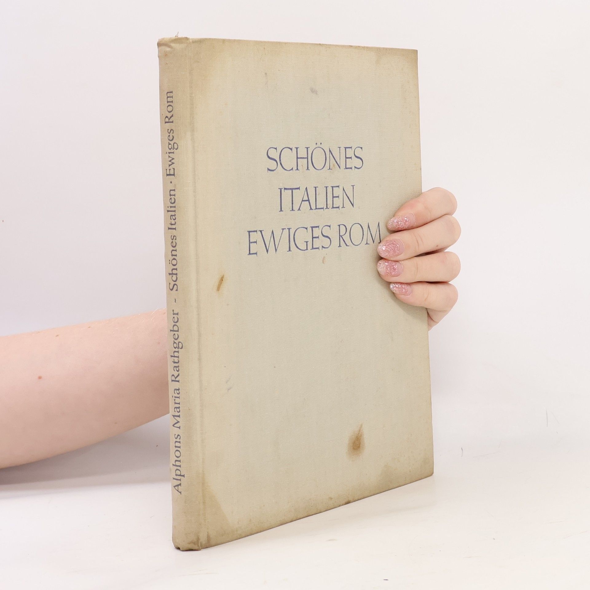 Alphons Maria Rathgeber Schönes Italien, ewiges Rom