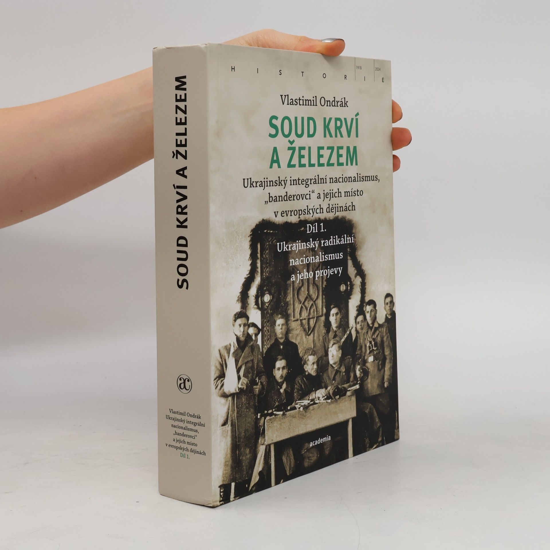 Vlastimil Ondrák Soud krví a železem: Ukrajinský integrální nacionalismus, „banderovci“ a jejich místo v evropských dějinách Díl 2.: Československý kontext