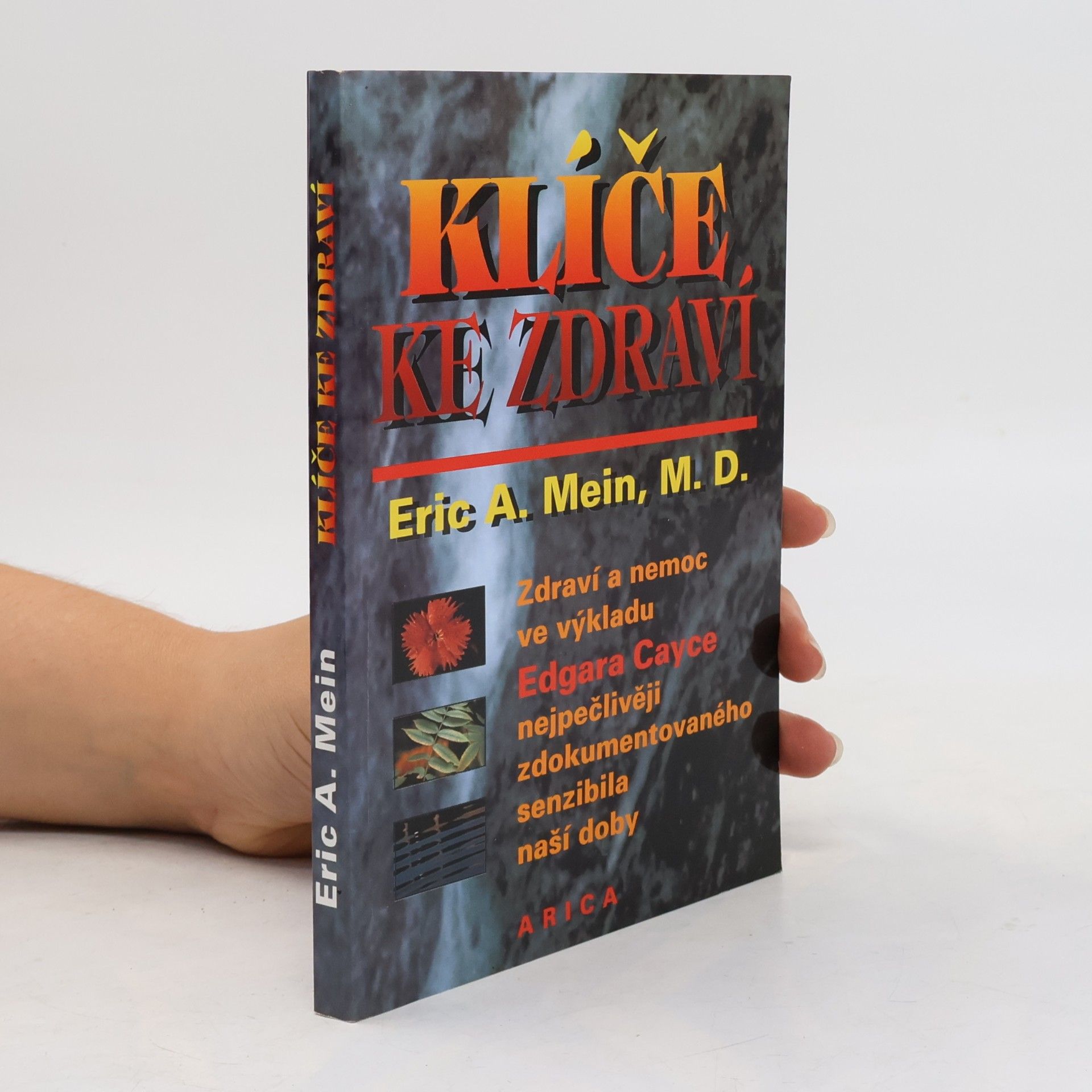 Eric A. Mein Klíče ke zdraví. Zdraví a nemoc v pohledu výkladů Edgara Cayce