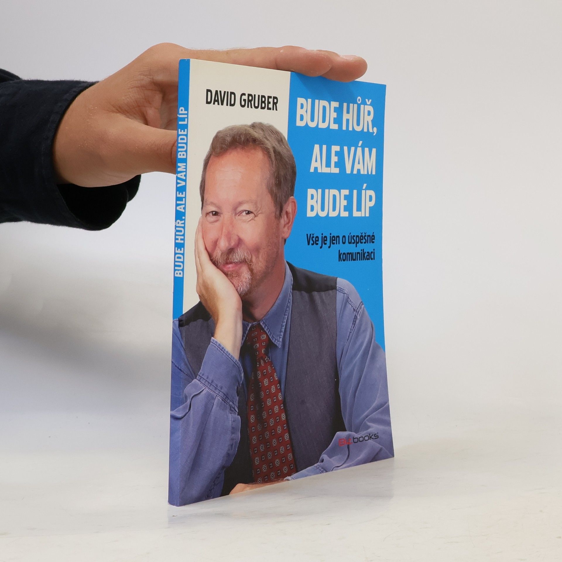 David Gruber Bude hůř, ale vám bude líp: Vše je jen o úspěšné komunikaci