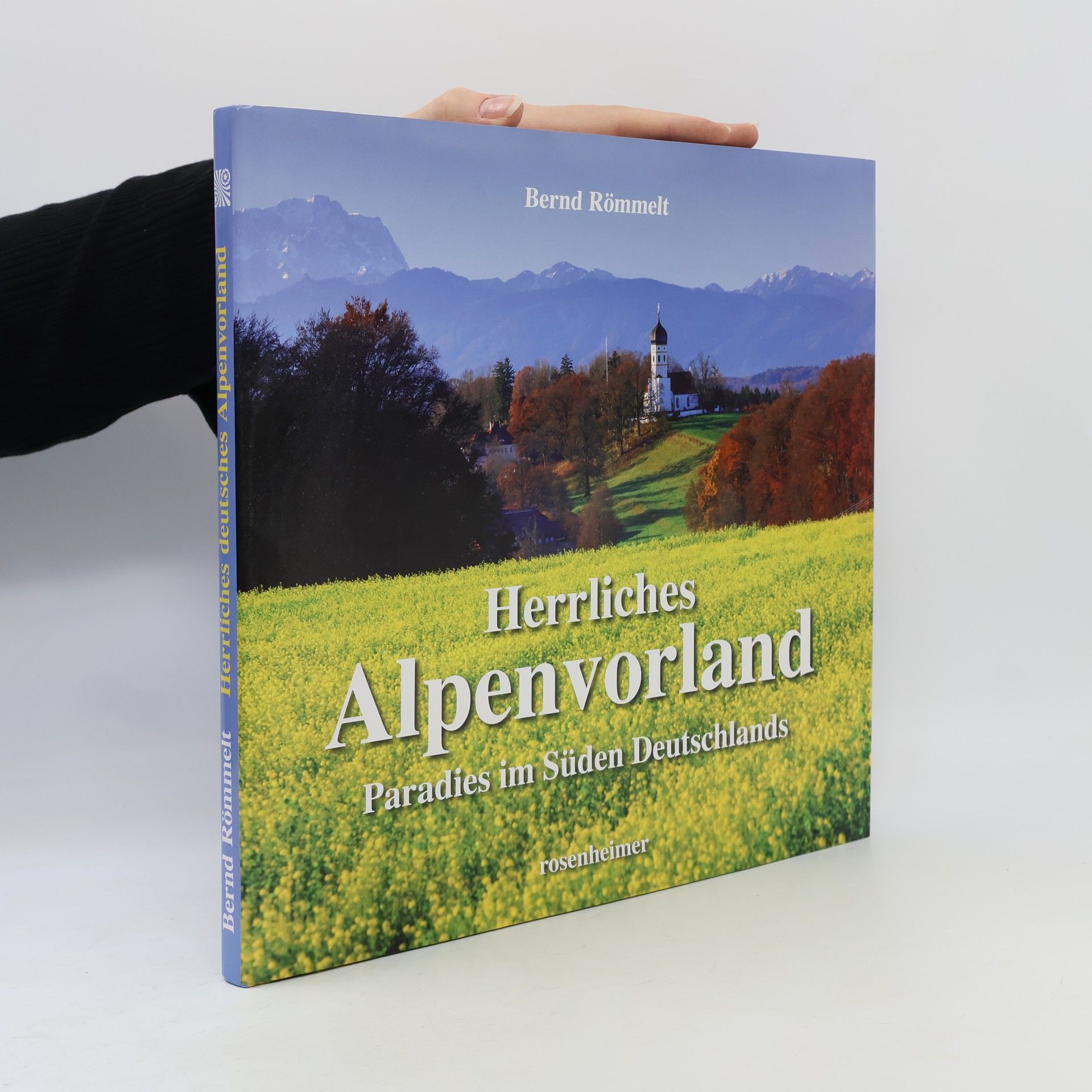 Bernd Römmelt Herrliches Alpenvorland: Paradies im Süden Deutschlands
