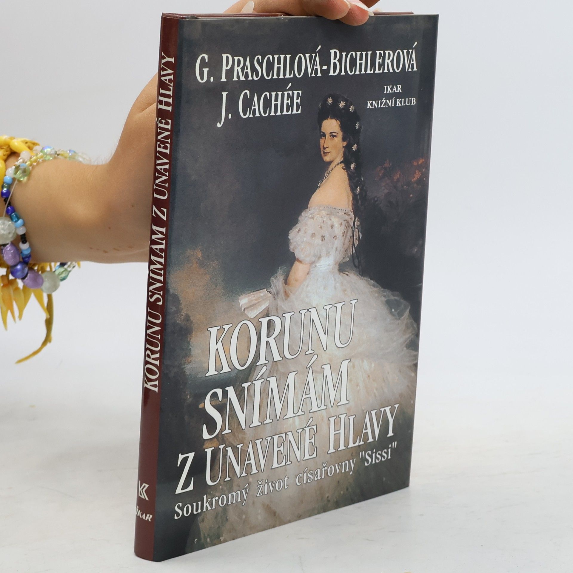 Gabriele Praschl-Bichler Korunu snímám z unavené hlavy. Soukromý život císařovny Sissi