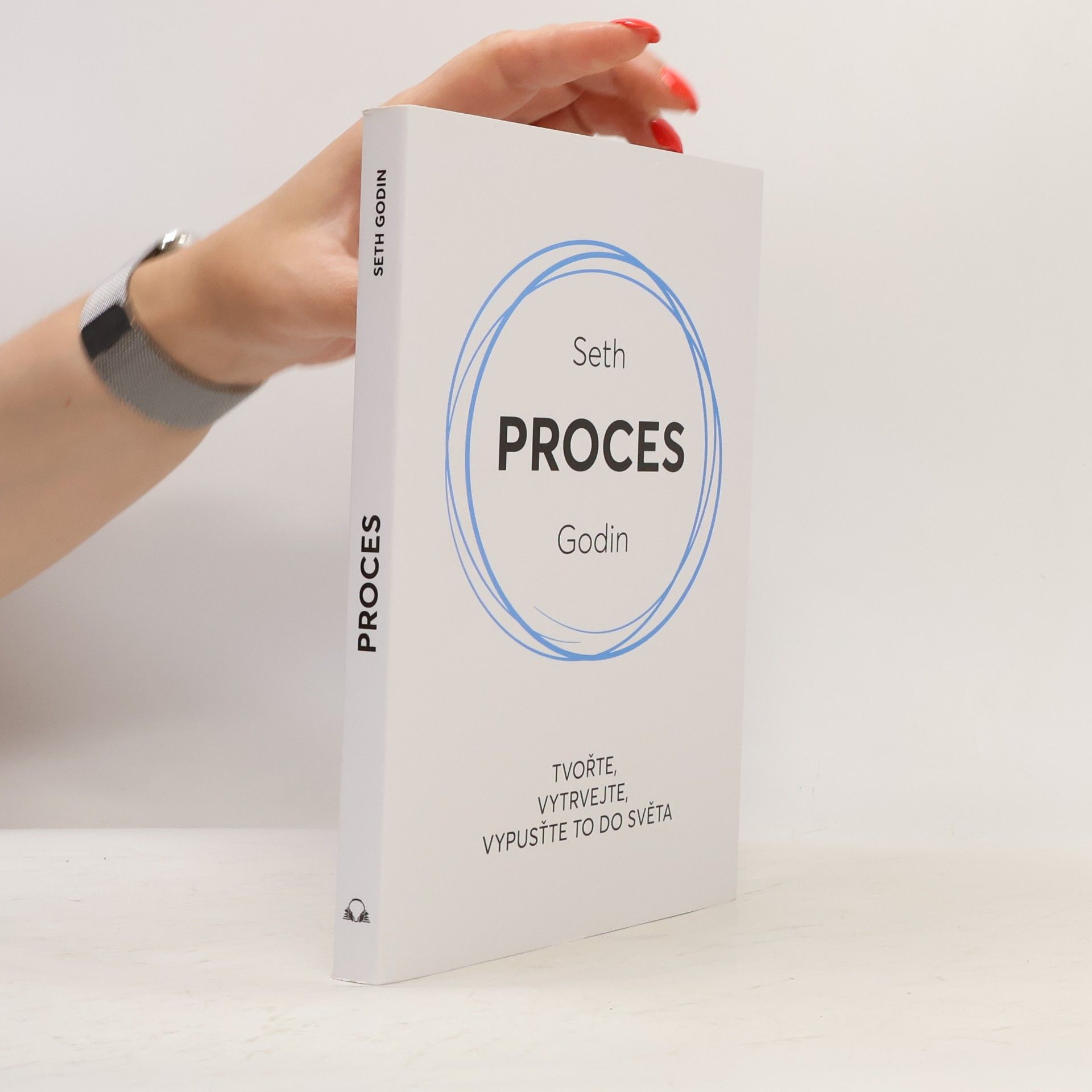 Seth Godin Proces : tvořte, vytrvejte, vypusťte to do světa