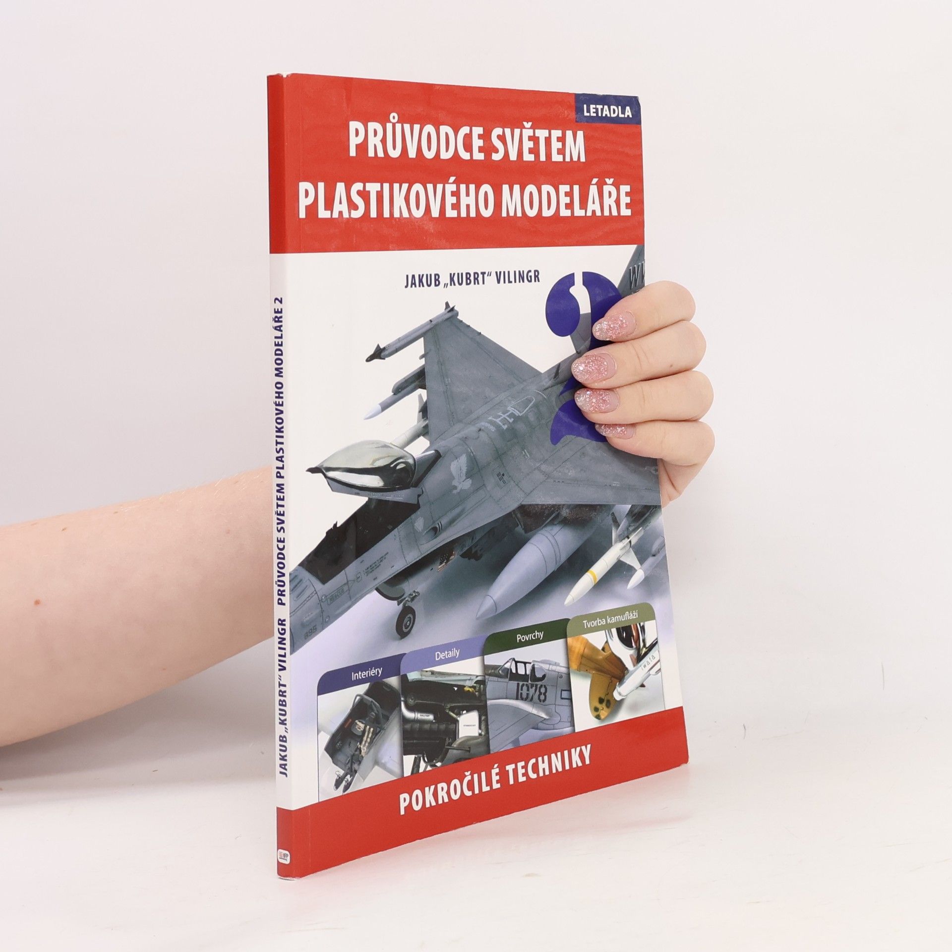 Jakub Vilingr Průvodce světem plastikového modeláře 2. Pokročilé techniky, letadla