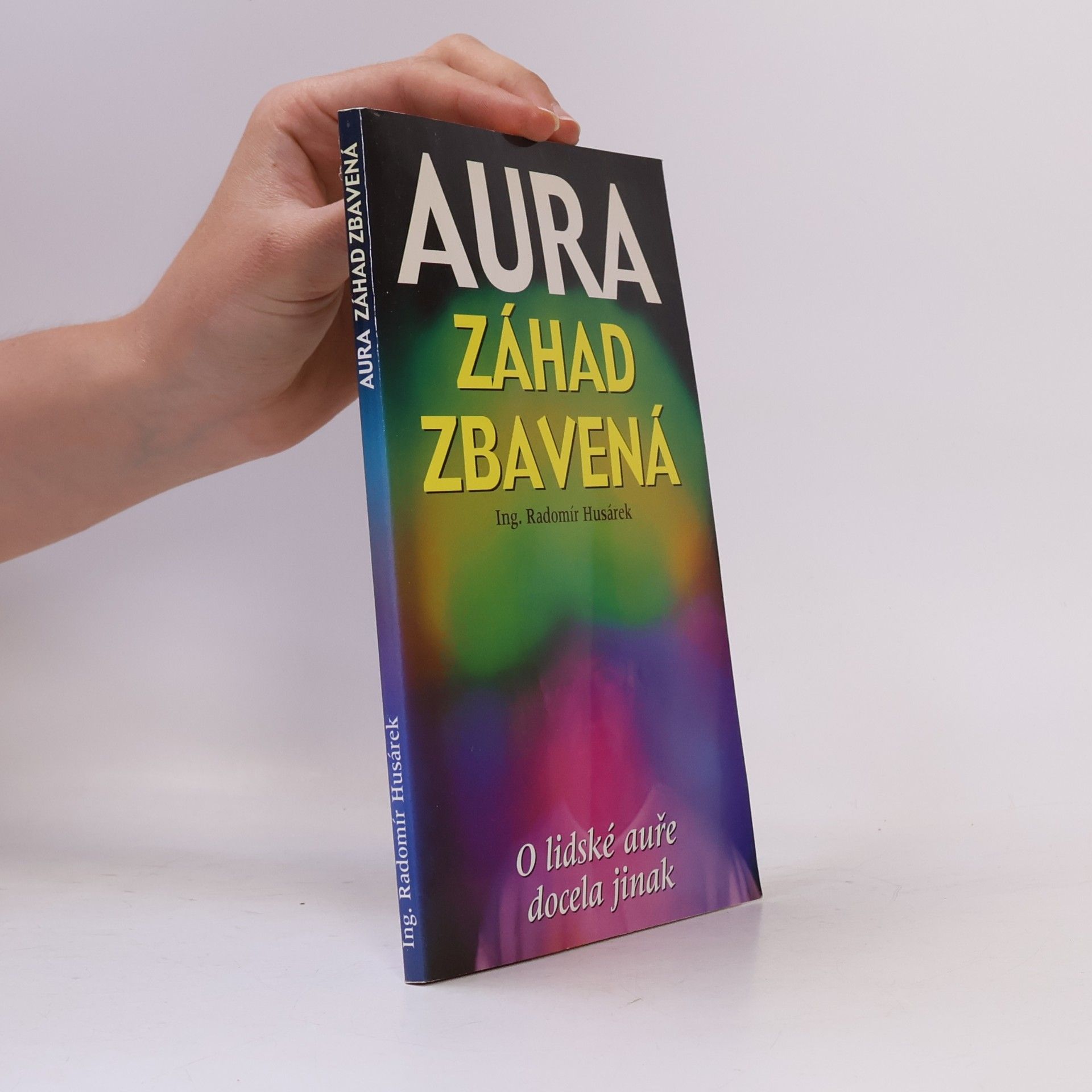 Radomír Husárek Aura záhad zbavená, aneb, O lidské auře docela jinak
