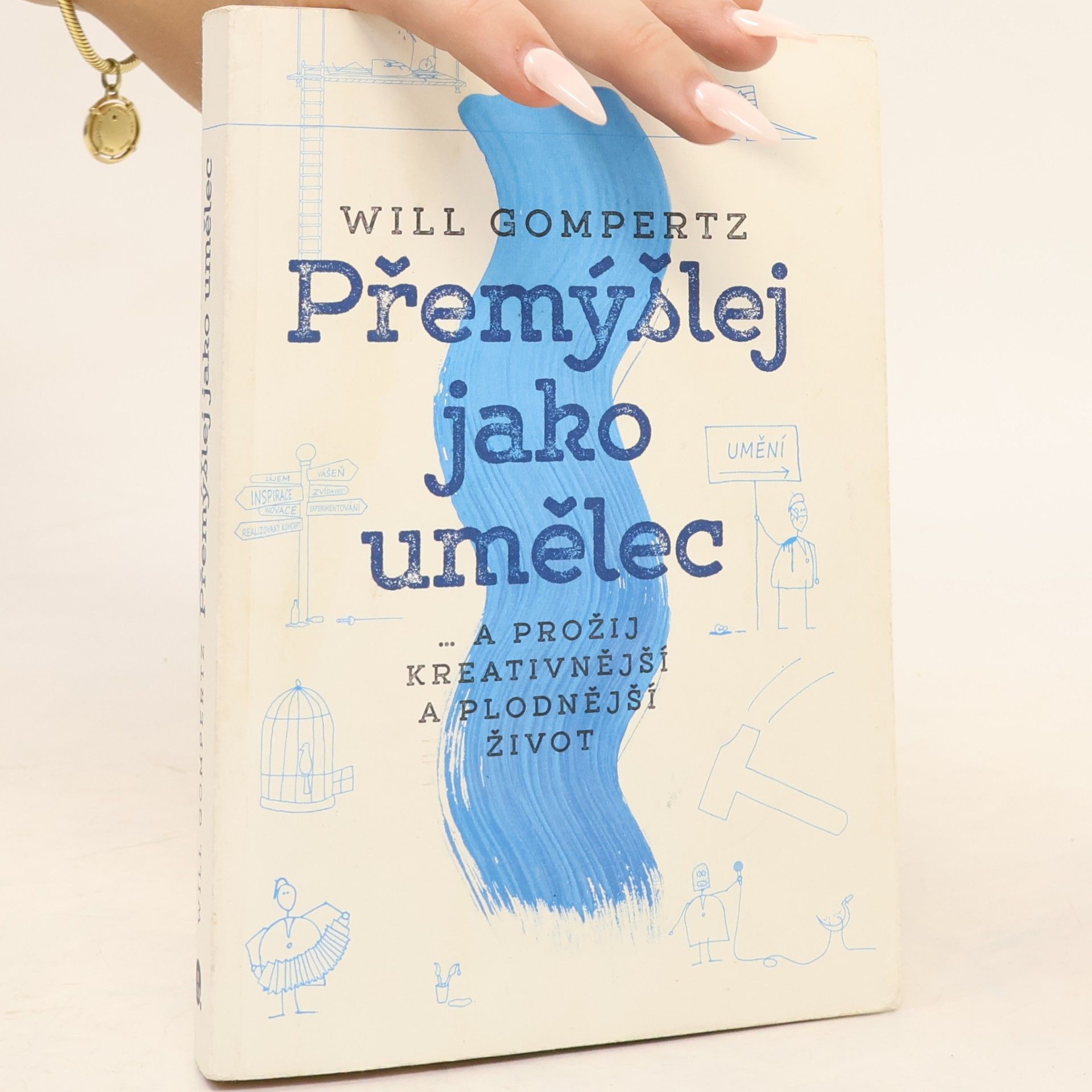 Will Gompertz Přemýšlej jako umělec... a prožij kreativnější a plodnější život