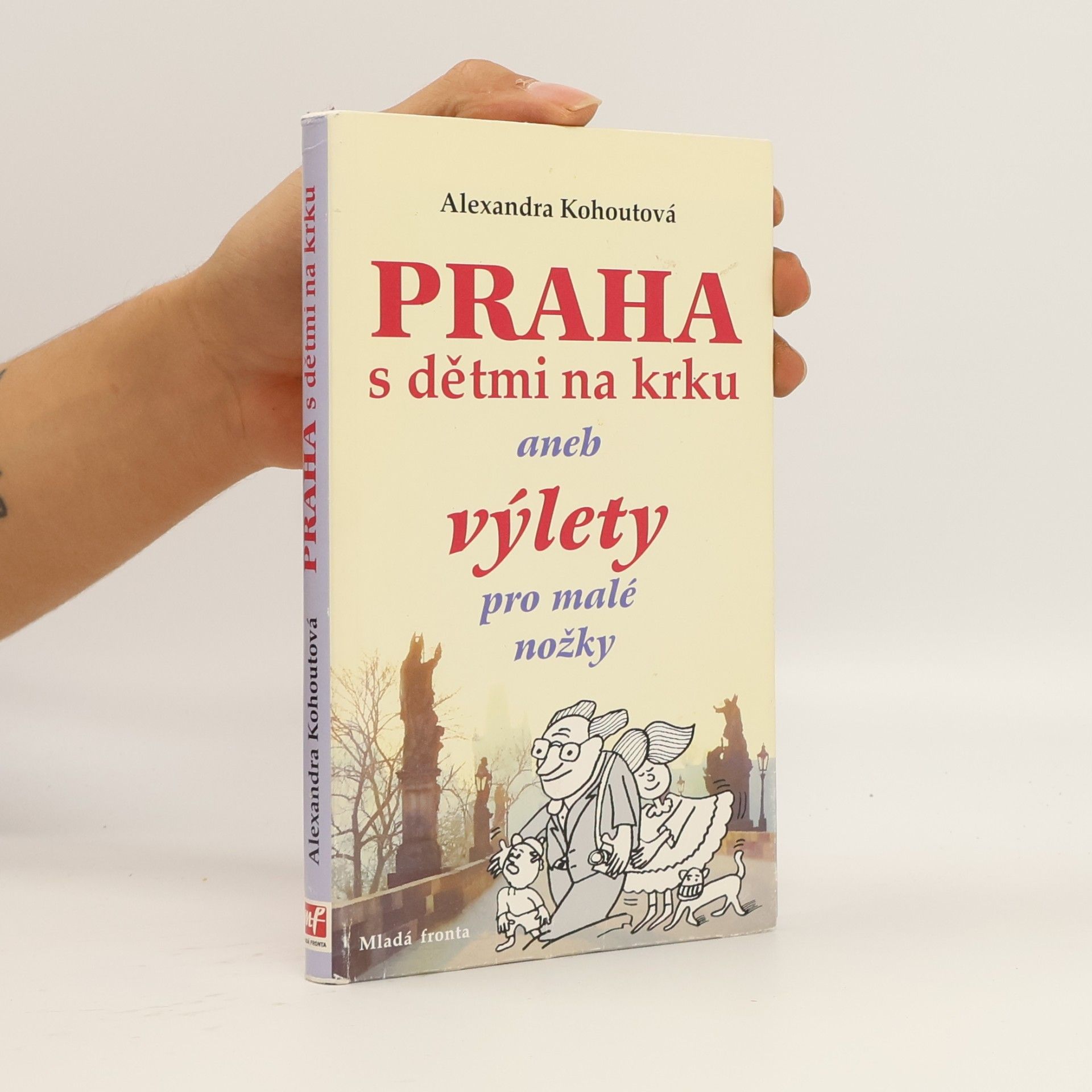 Alexandra Kohoutová Praha s dětmi na krku, aneb, Výlety pro malé nožky