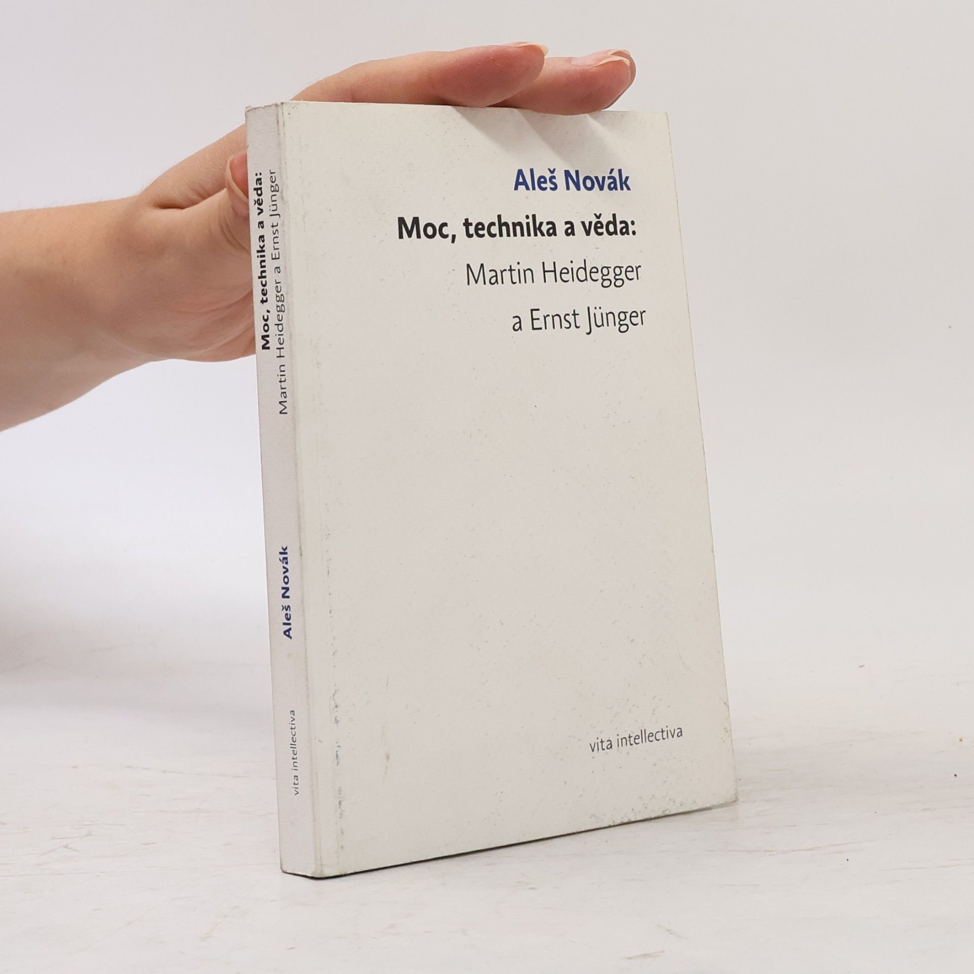 Aleš Novák Moc, technika a věda: Martin Heidegger a Ernst Jünger