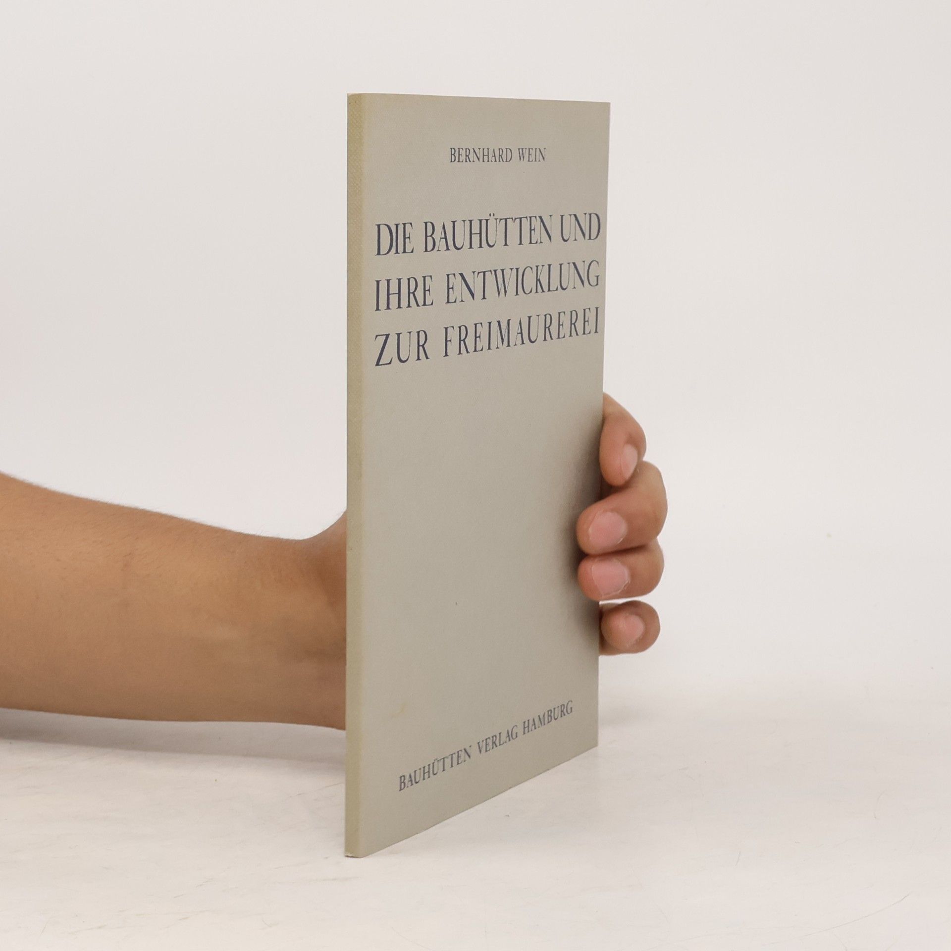 Bernhard Wein Die Bauhütten und ihre Entwicklung zur Freimaurerei