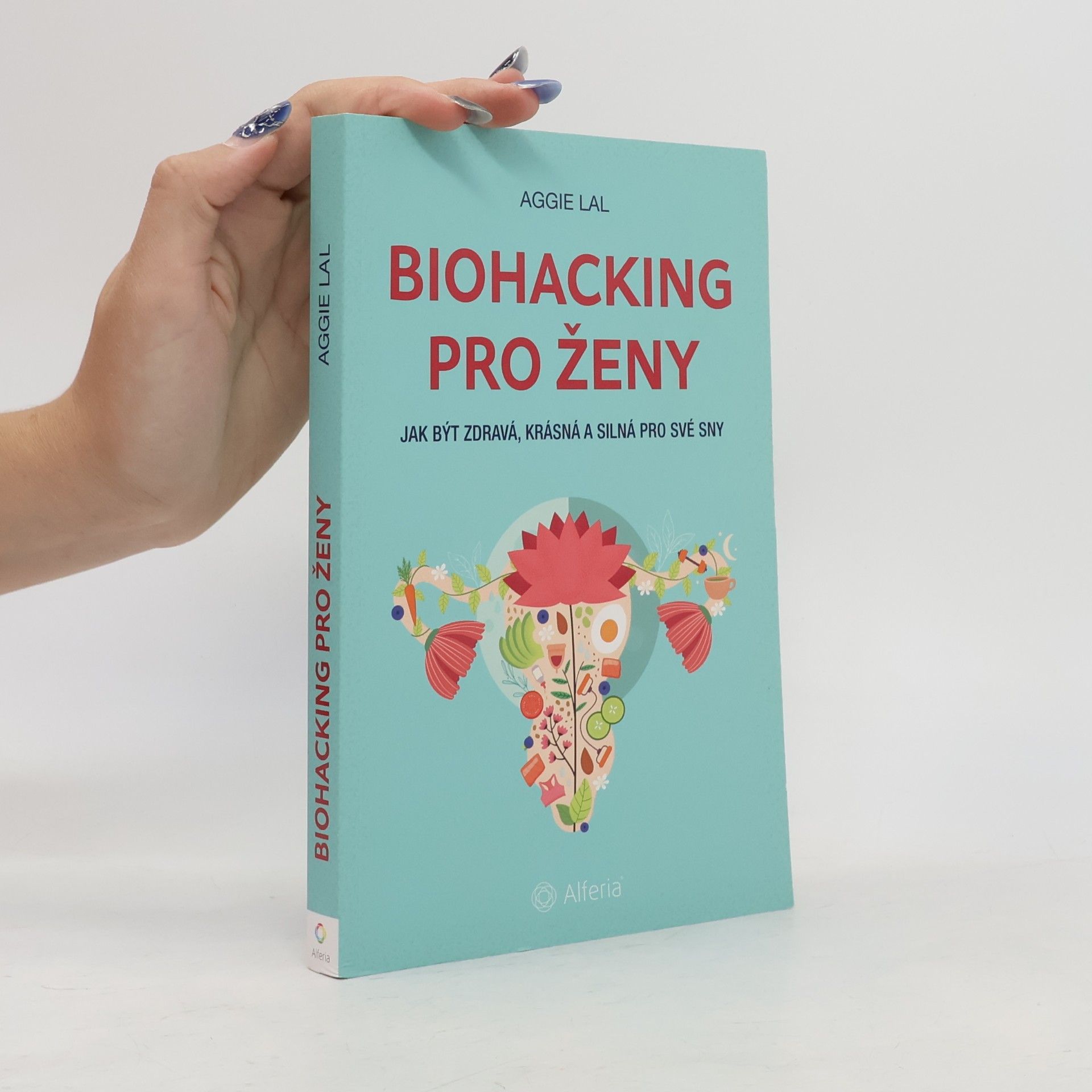 Aggie Lal Biohacking pro ženy. Jak být zdravá, krásná a silná pro své sny