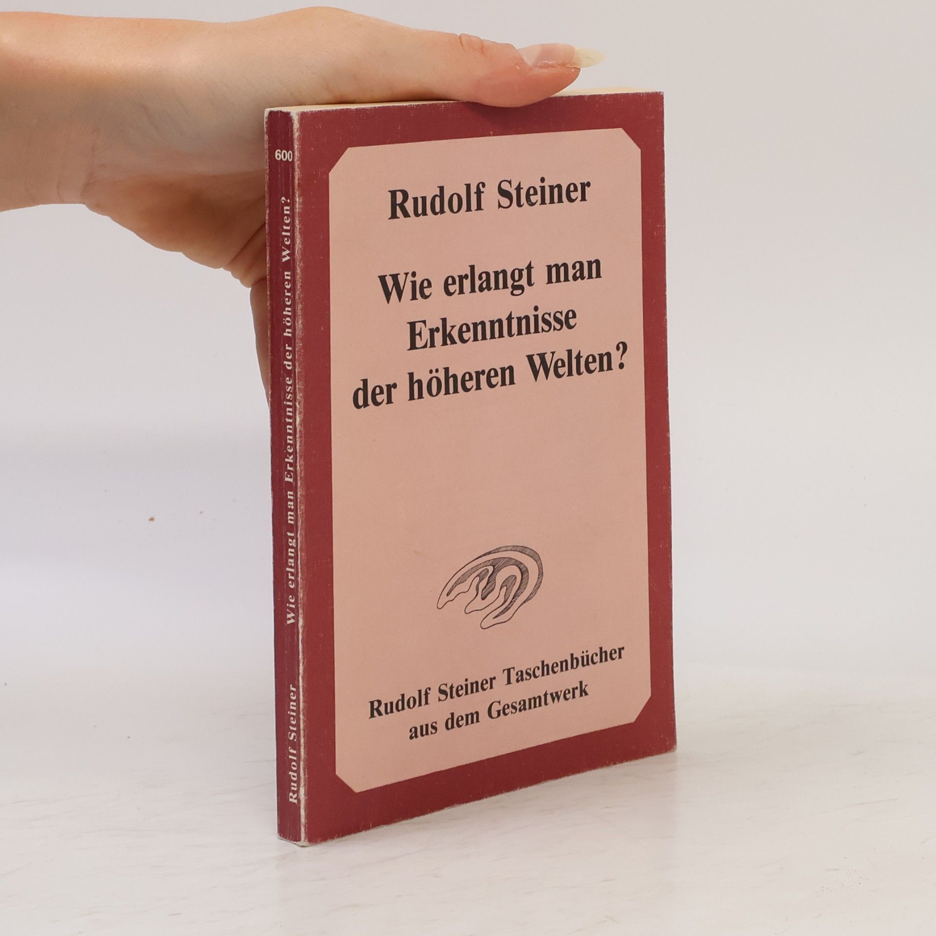 Rudolf Steiner Wie erlangt man Erkenntnisse der höheren Welten?
