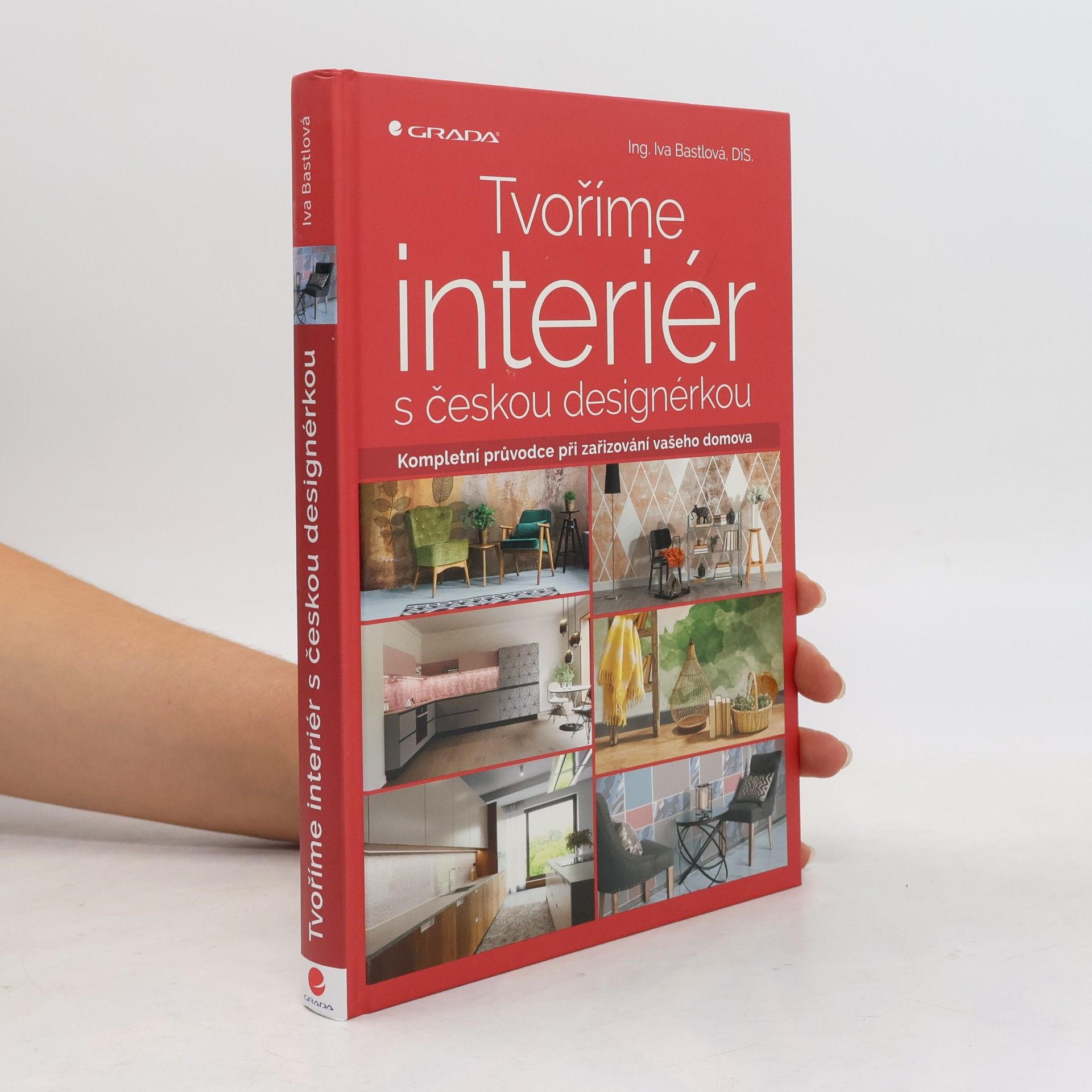 Iva Bastlová Tvoříme interiér s českou designérkou : kompletní průvodce při zařizování vašeho domova