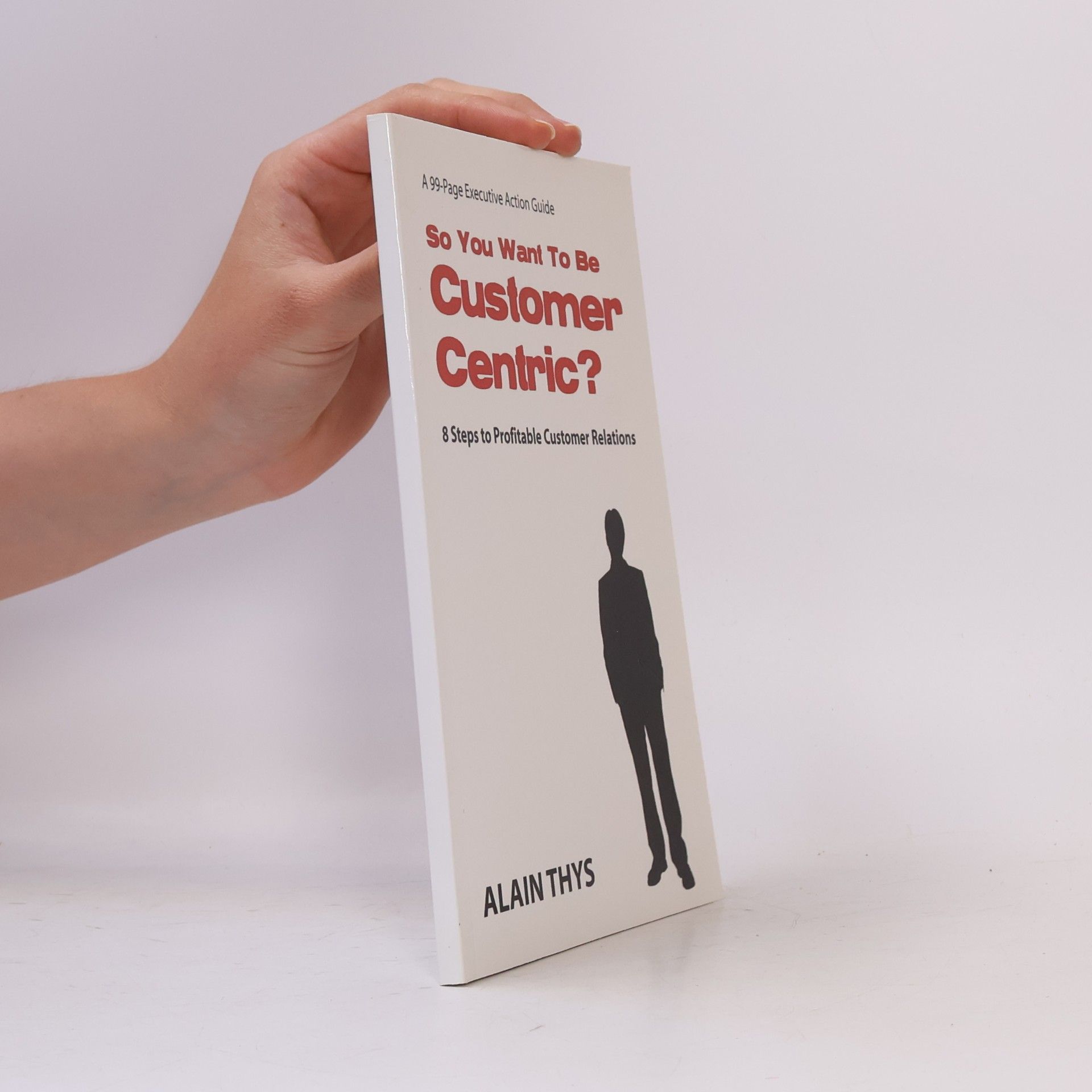 Alain Thys So You Want To Be Customer-Centric?