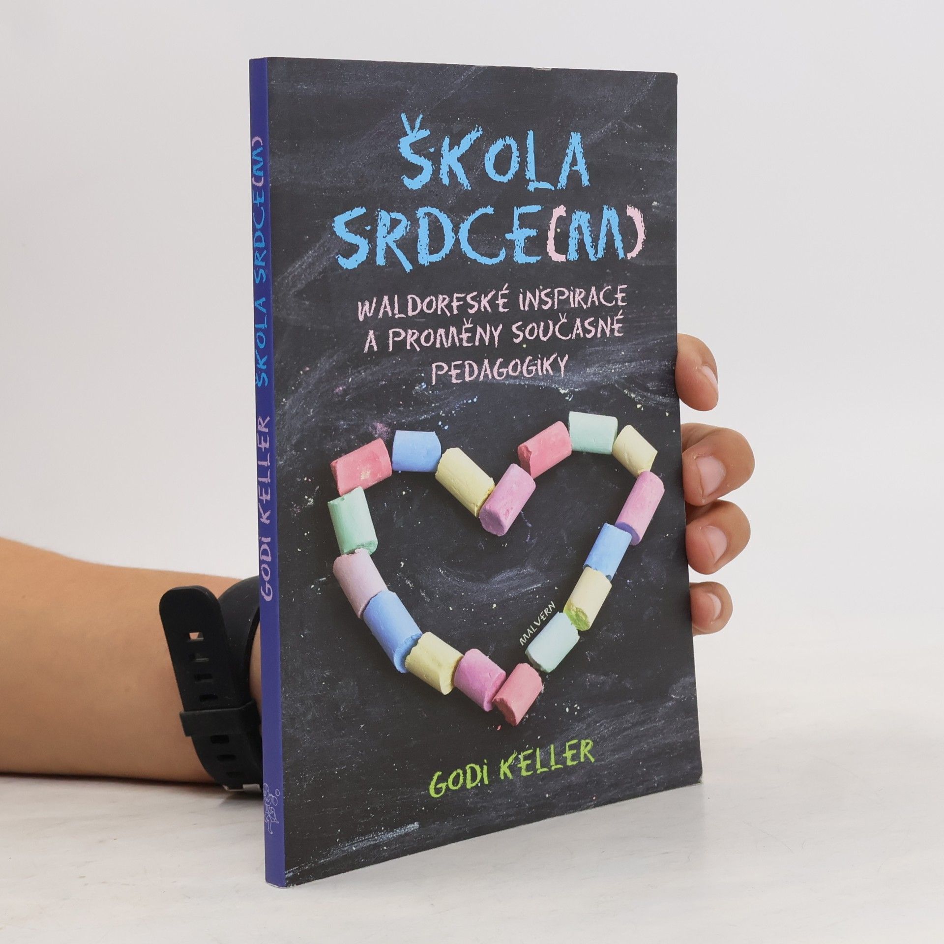 Godi Keller Škola srdce(m): waldorfské inspirace a proměny současné pedagogiky