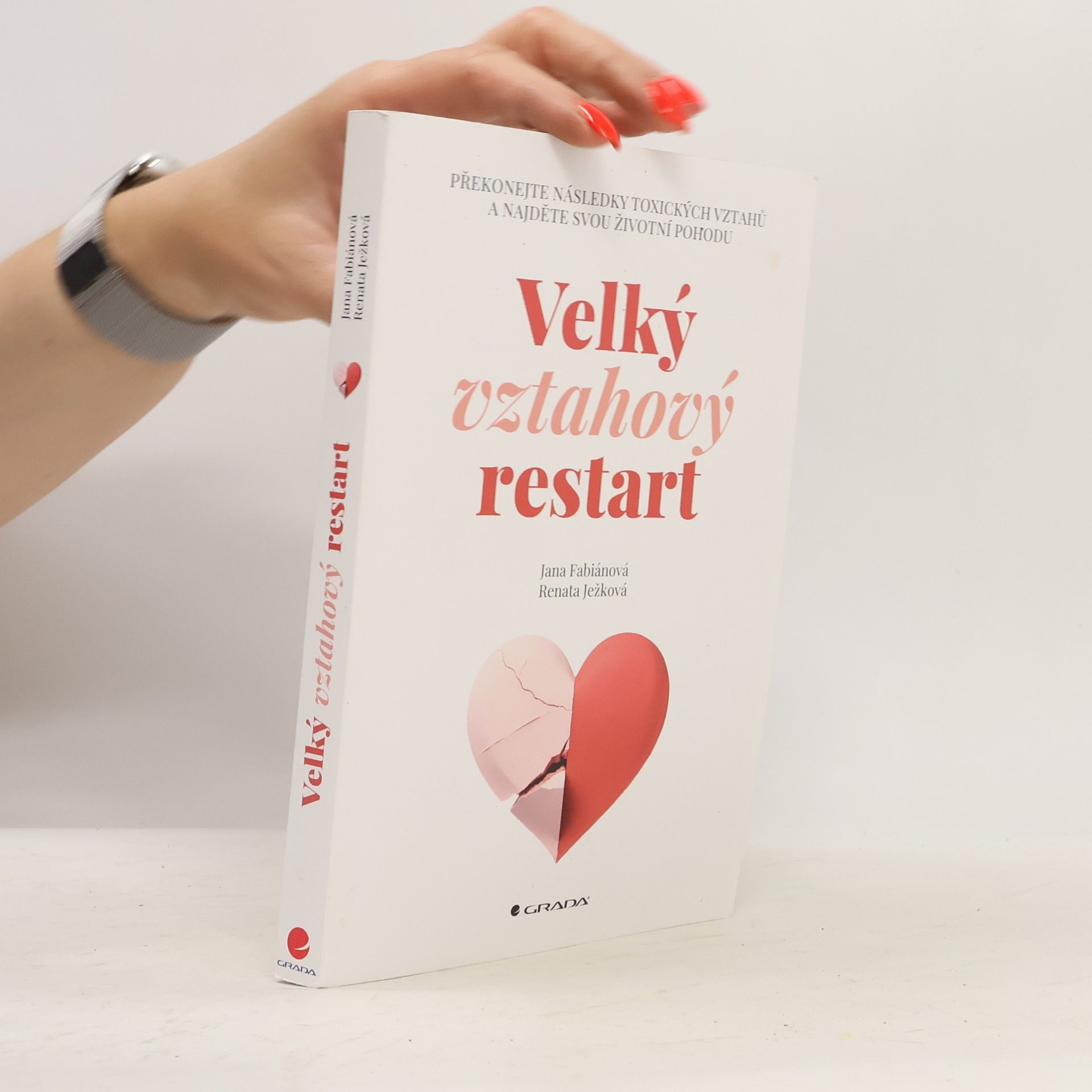 Renáta Ježková Velký vztahový restart: Překonejte následky toxických vztahů a najděte svou životní pohodu