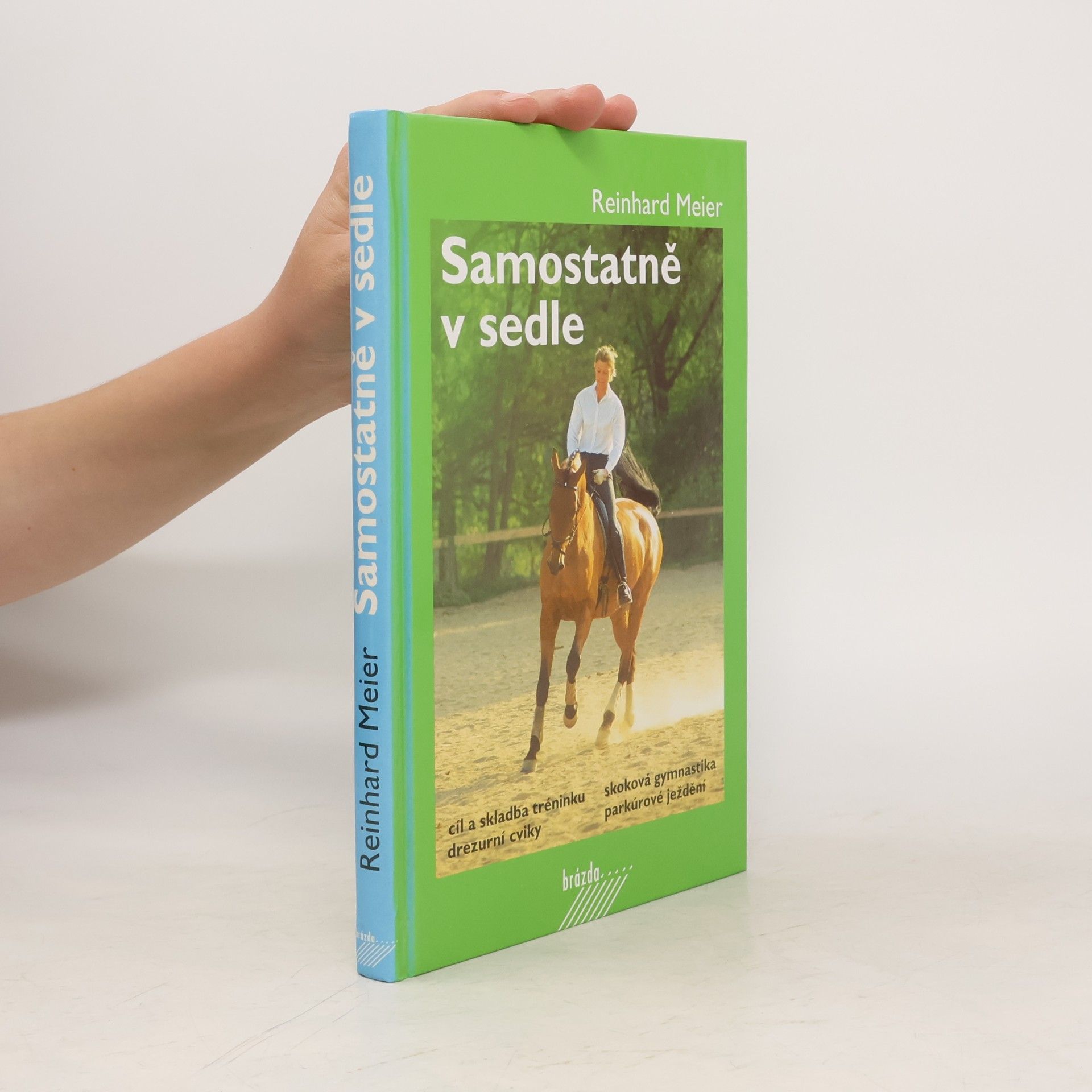 Reinhard Meier Samostatně v sedle : cíl a skladba tréninku, drezurní cviky, skoková gymnastika, parkúrové ježdění
