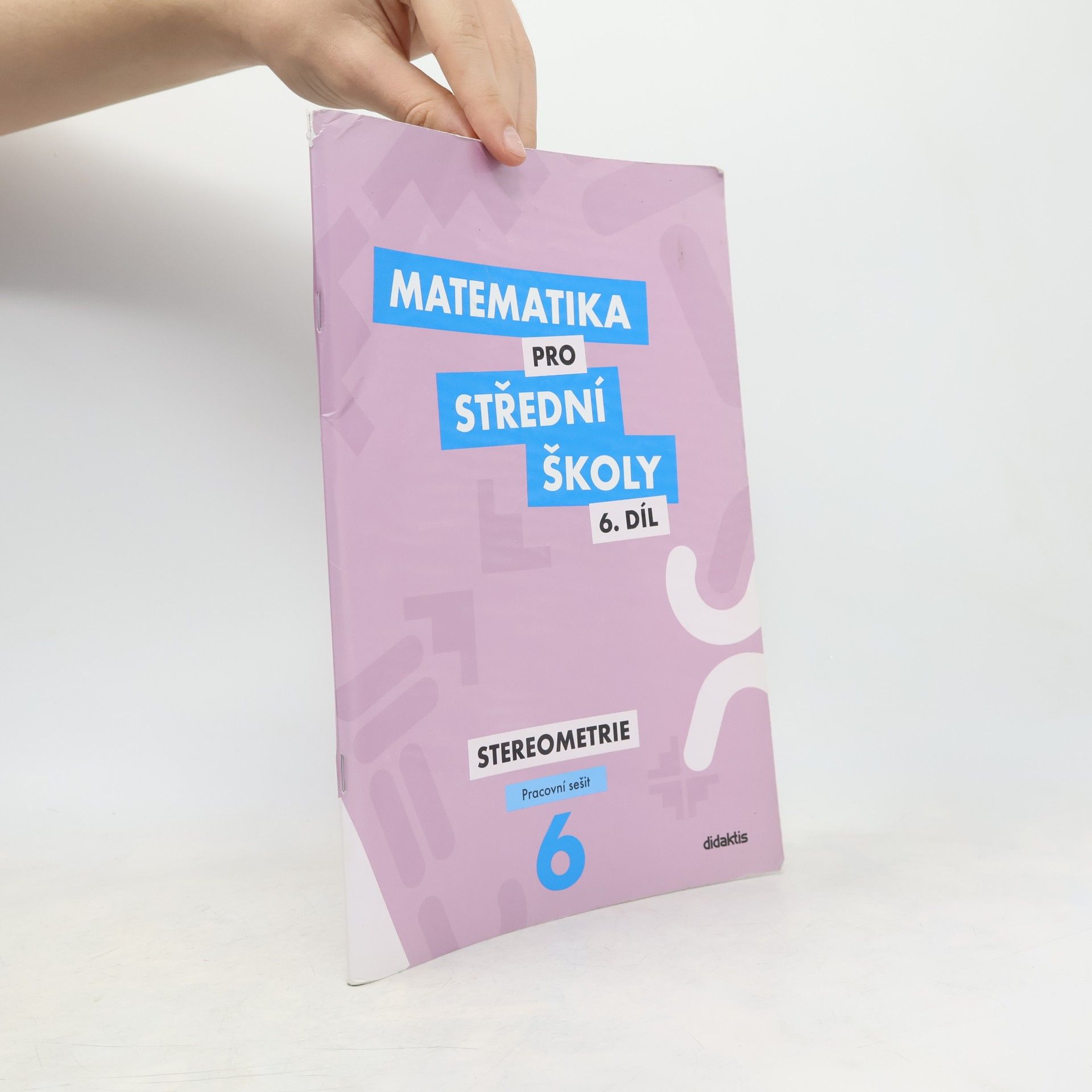 Jakub Mrázek Matematika pro střední školy. 6. díl. Stereometrie. Pracovní sešit
