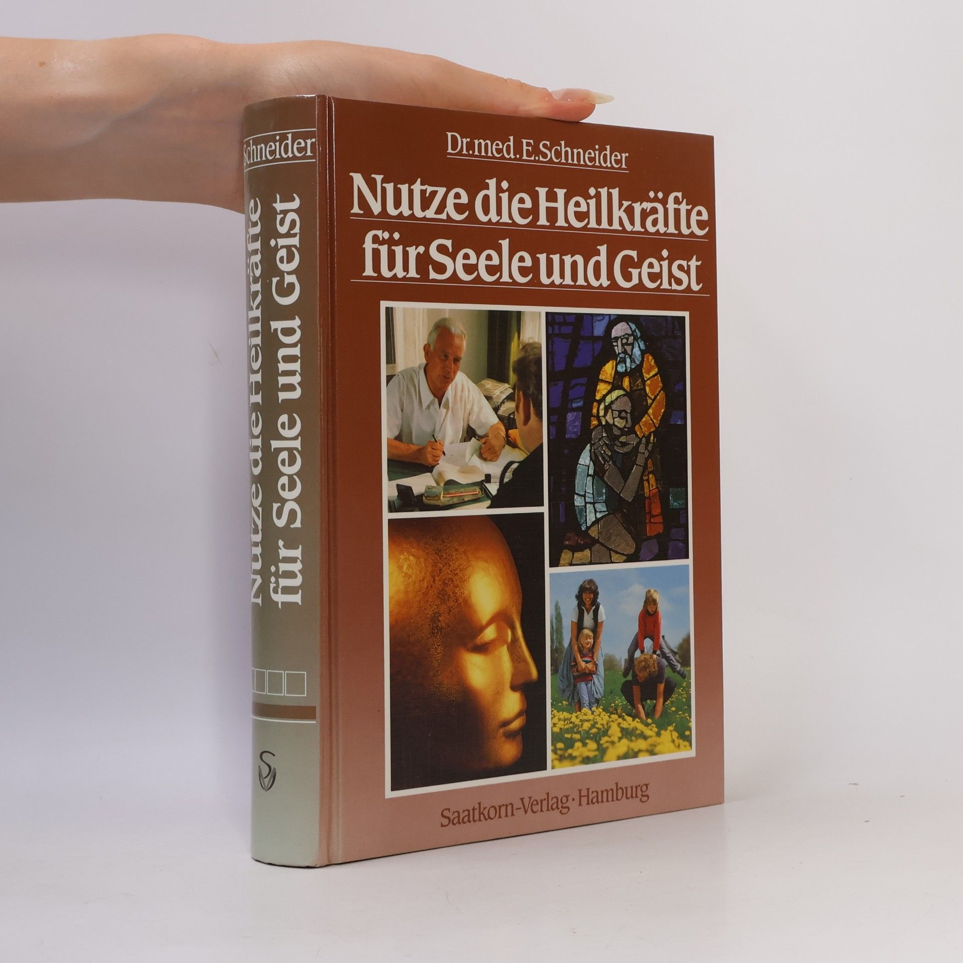 Ernst Schneider Nutze die Heilkräfte für Seele und Geist