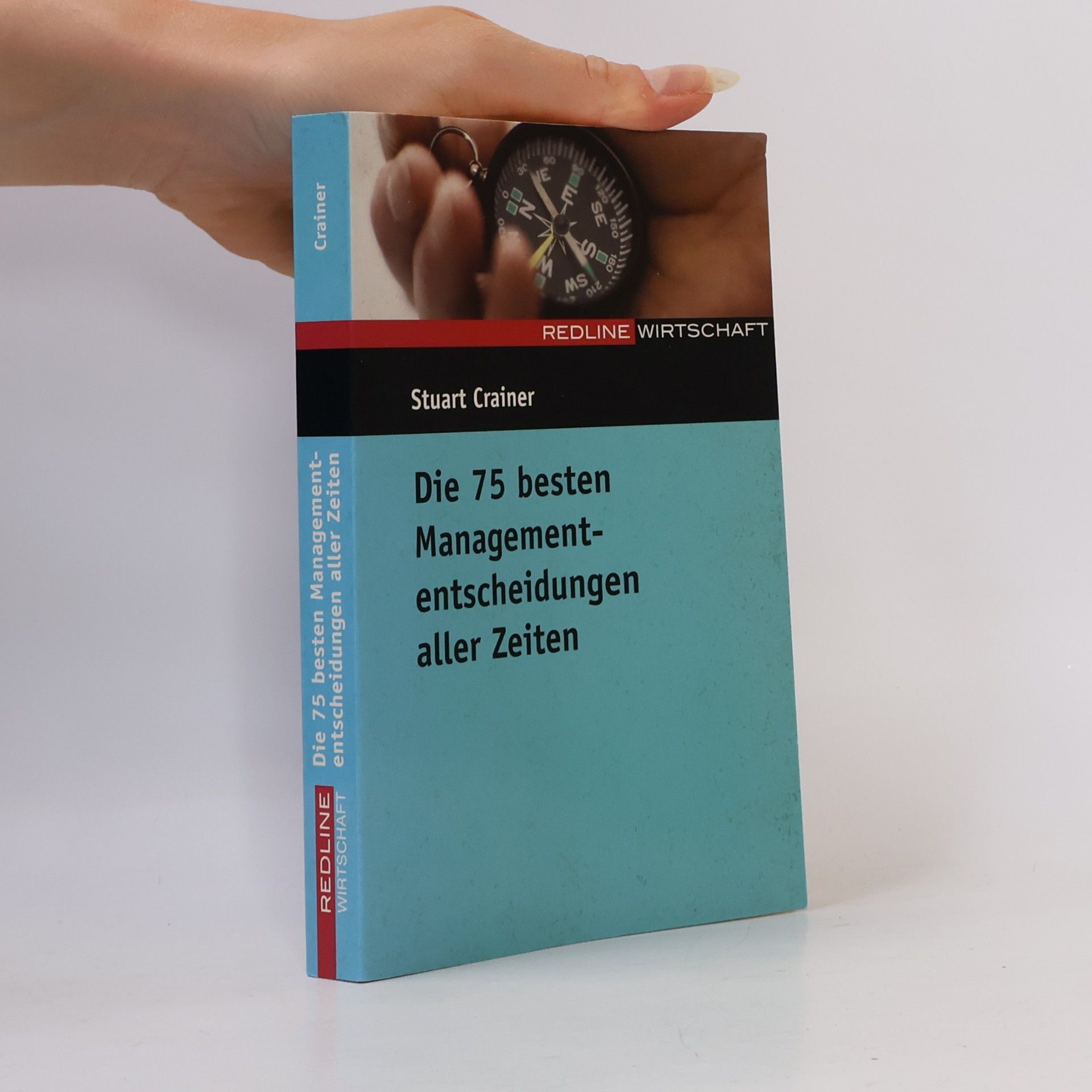 Stuart Crainer Die 75 besten Managemententscheidungen aller Zeiten