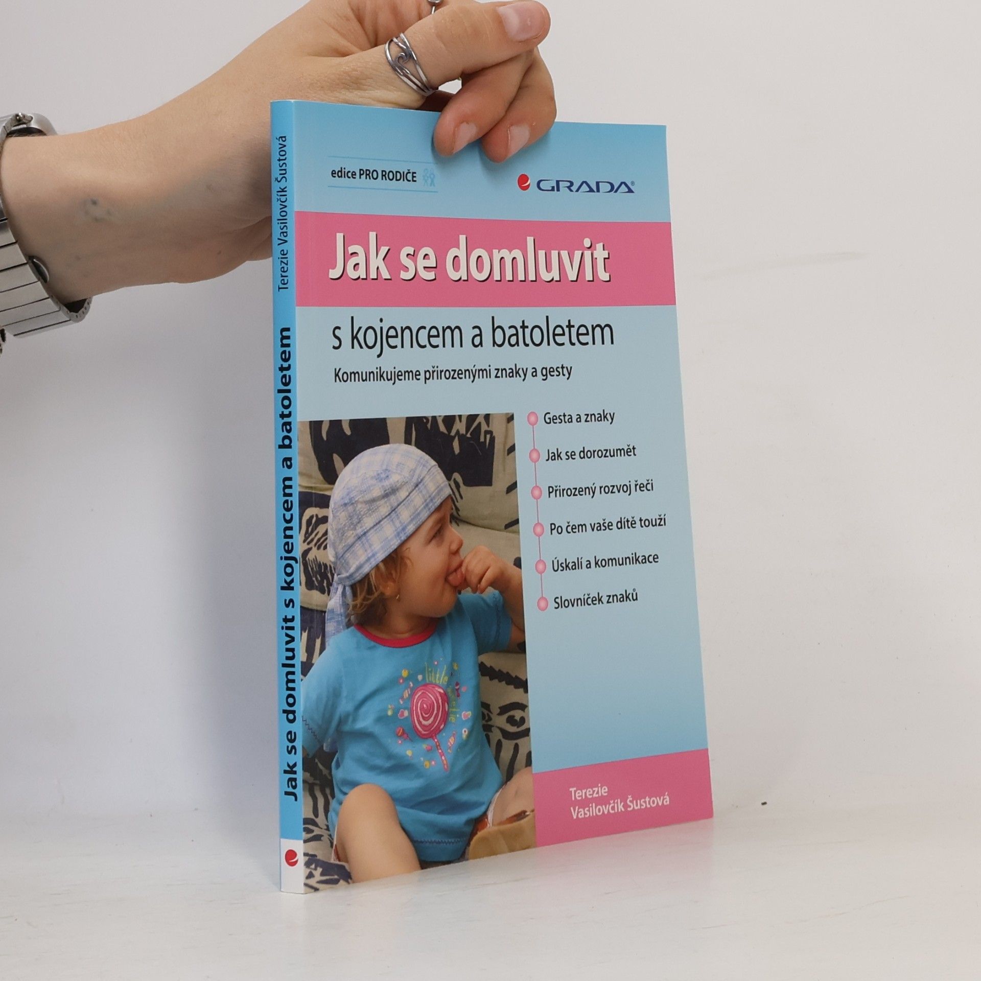 Terezie Vasilovčík Šustová Jak se domluvit s kojencem a batoletem. Komunikujeme přirozenými znaky a gesty