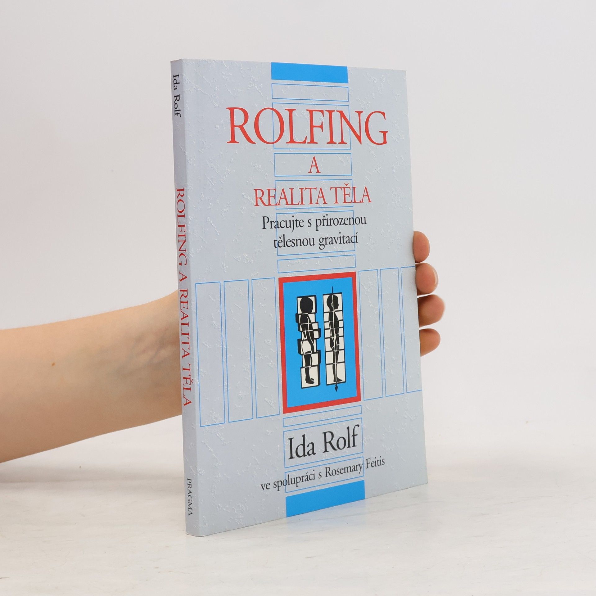 Ida P. Rolf Rolfing a realita těla. Pracujte s přirozenou tělesnou gravitací