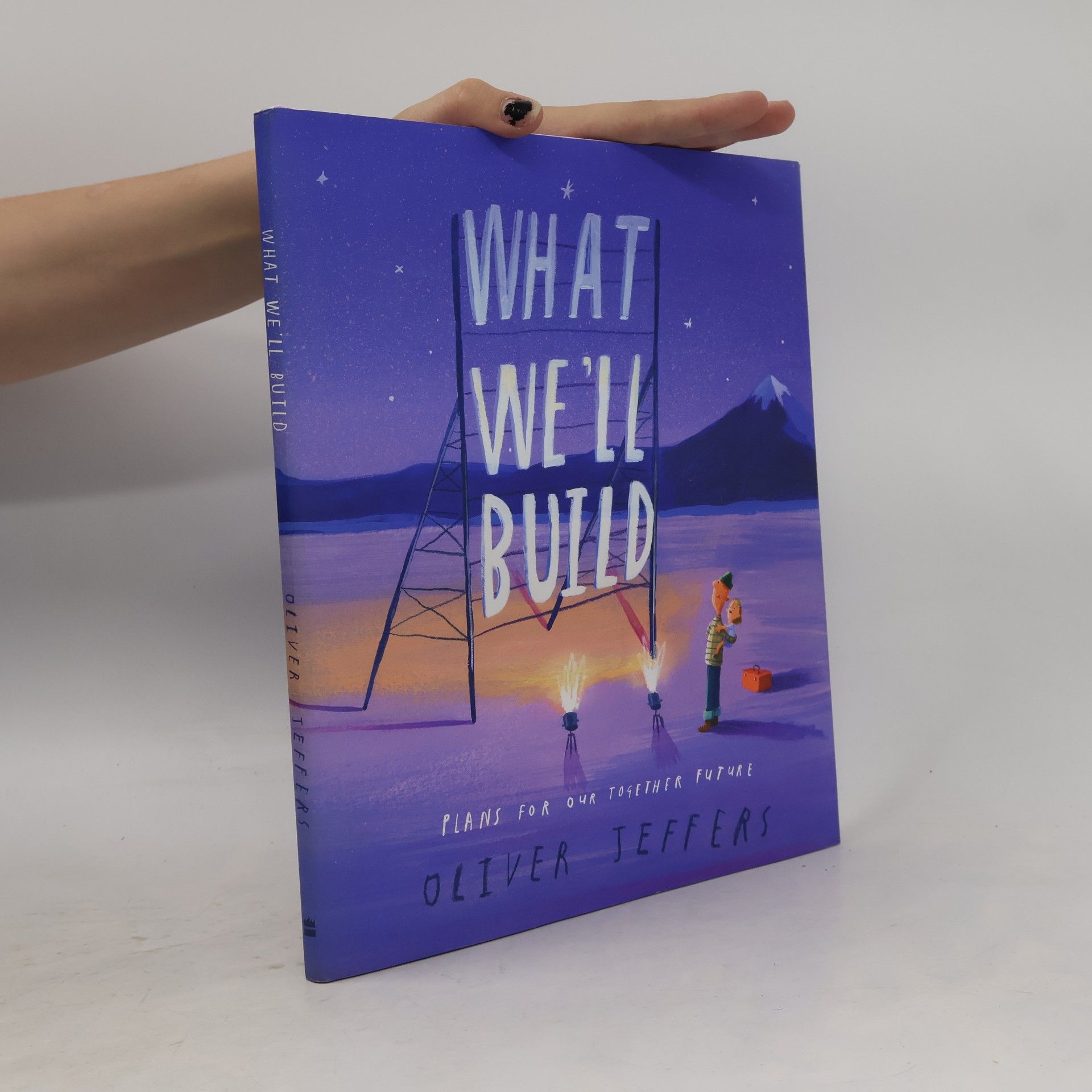 Oliver Jeffers What We'll Build. Plans for Our Together Future.