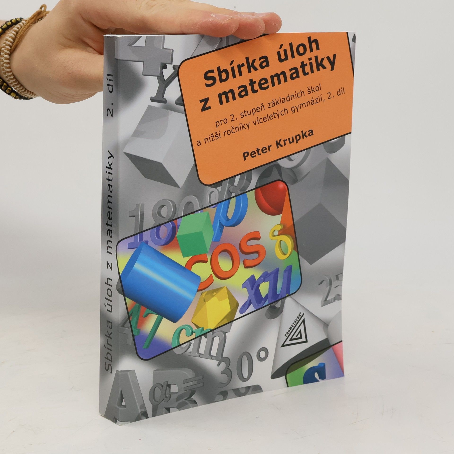 Peter Krupka Sbírka úloh z matematiky pro 2. stupeň základní školy a nižší ročníky víceletých gymnázií. 2. díl