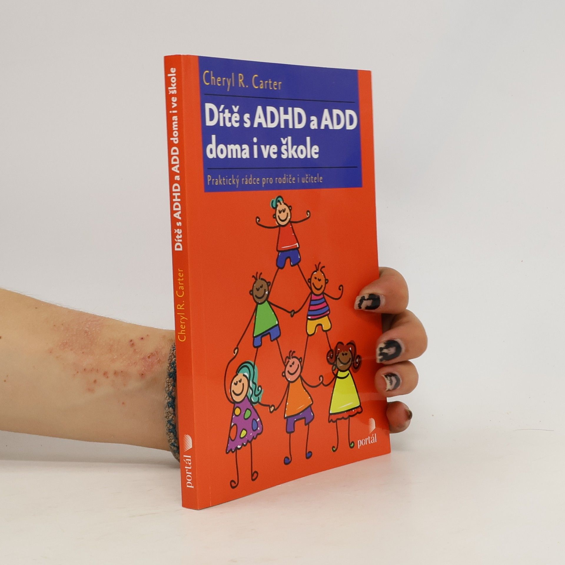 Cheryl R. Carter Dítě s ADHD a ADD doma i ve škole : praktický rádce pro rodiče i učitele