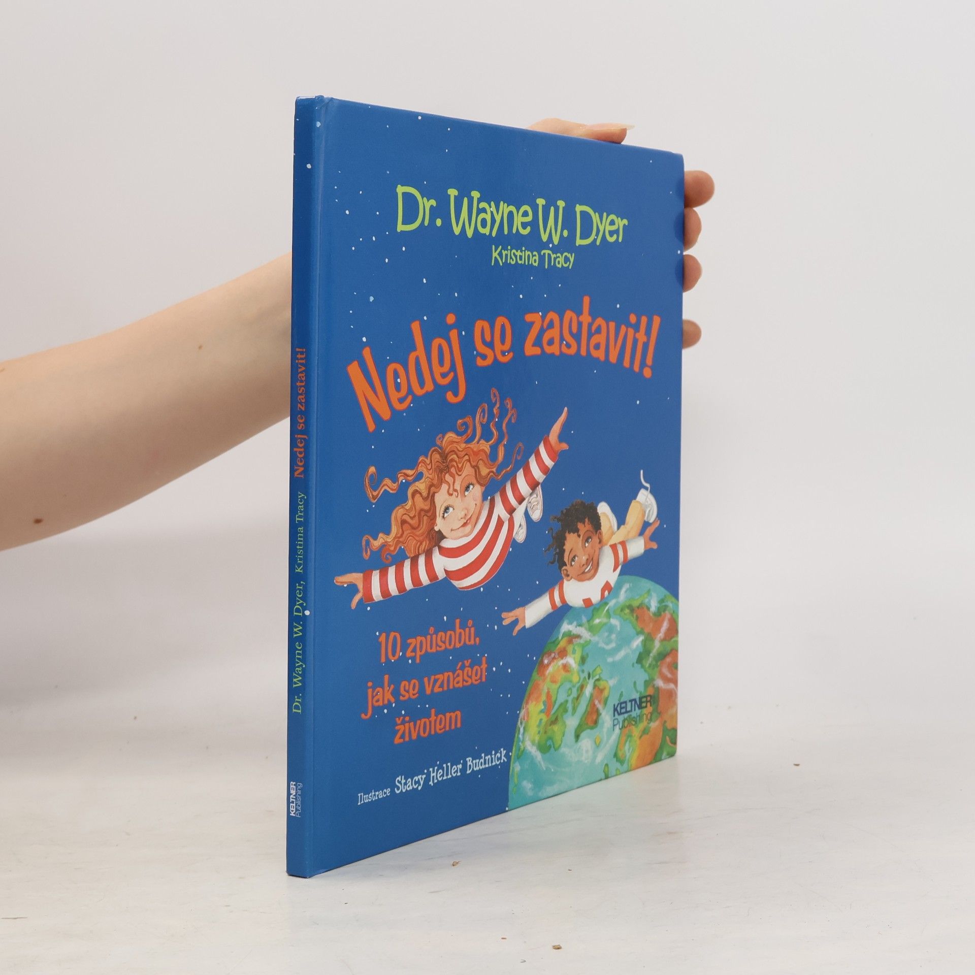 Wayne W. Dyer Nedej se zastavit! 10 způsobů, jak se vznášet životem