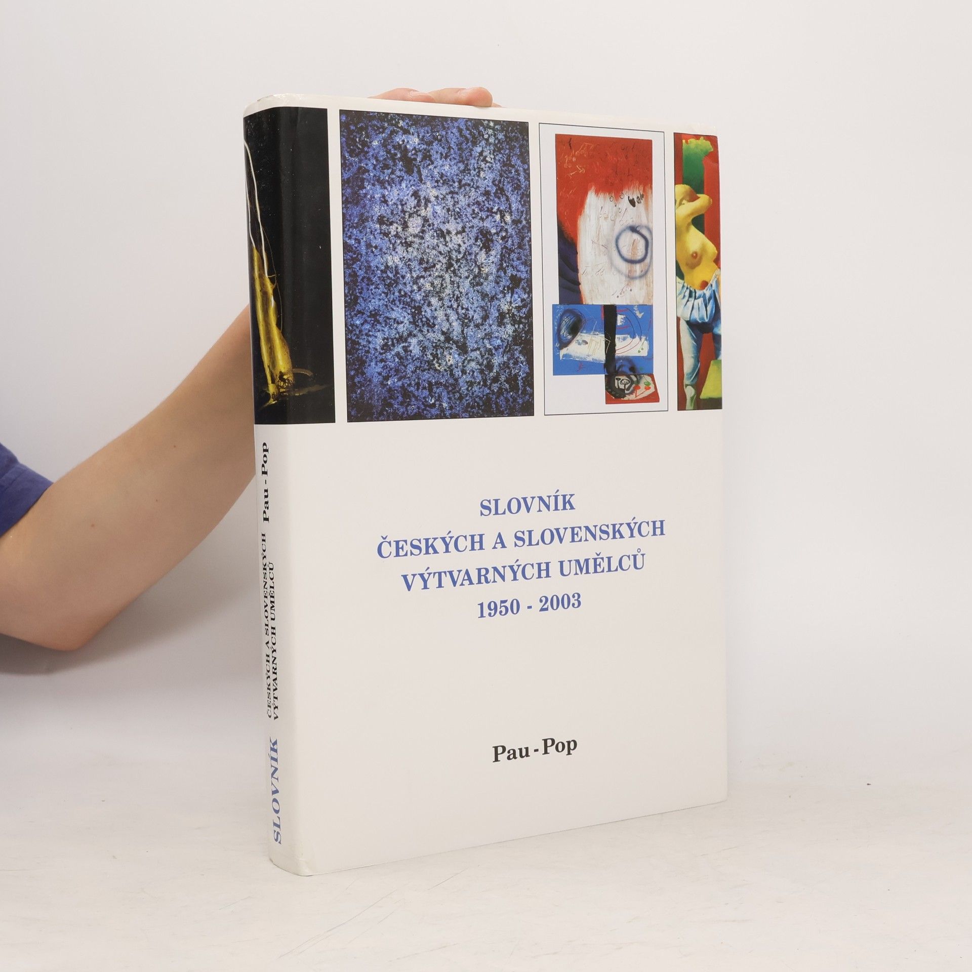 Kolektiv autorů Slovník českých a slovenských výtvarných umělců 1950 -2003 Pau-Pop